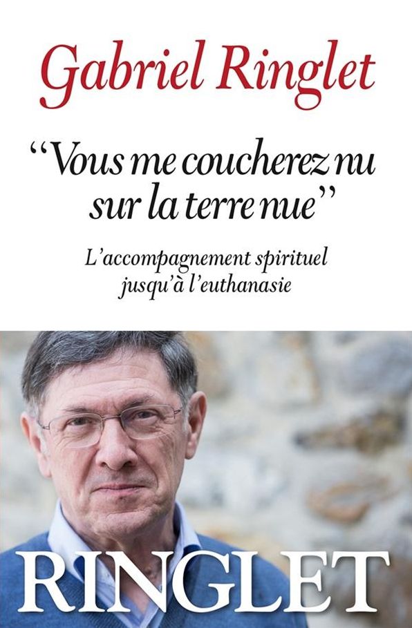 Vous me coucherez nu sur la terre nue: L'accompagnement spirituel jusqu'à l'euthanasie