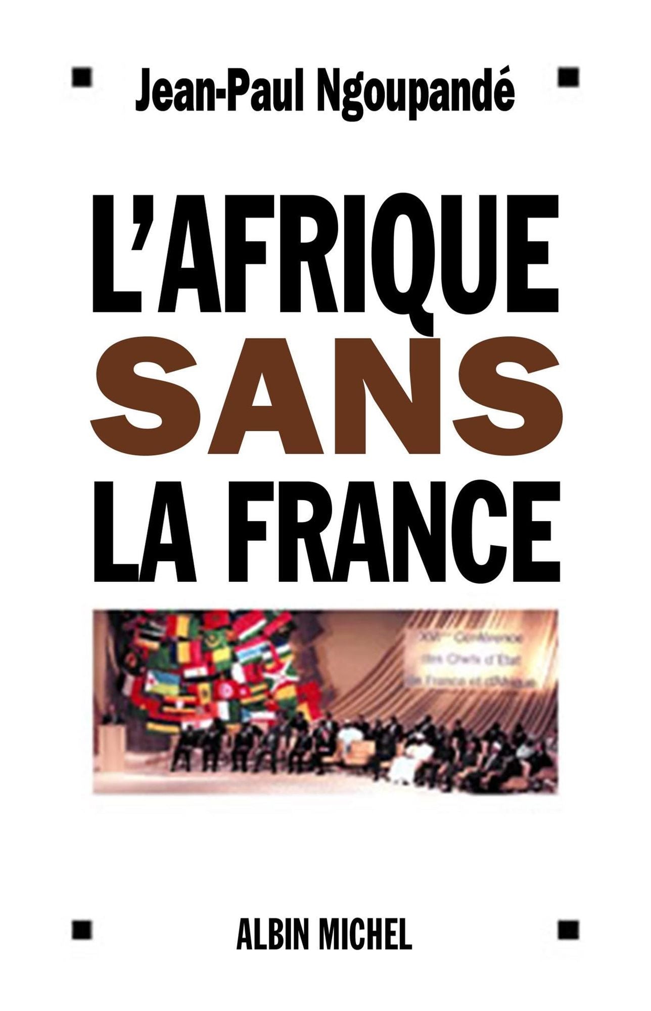 L'Afrique sans la France: Histoire d'un divorce consommé