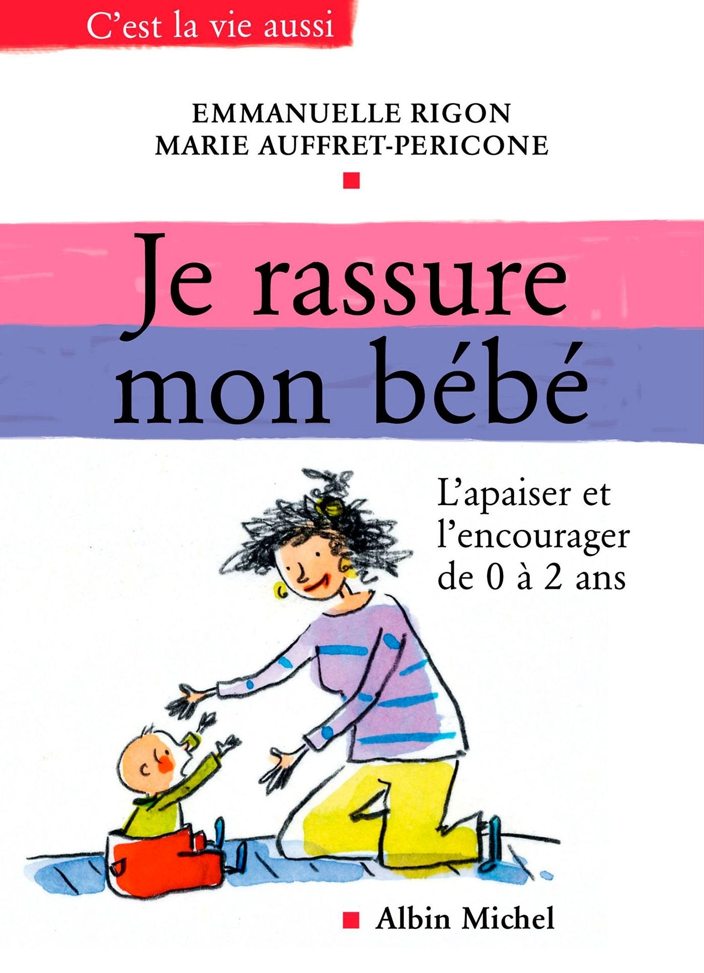 Je rassure mon bébé: L'apaiser et l'encourager de 0 à 2ans