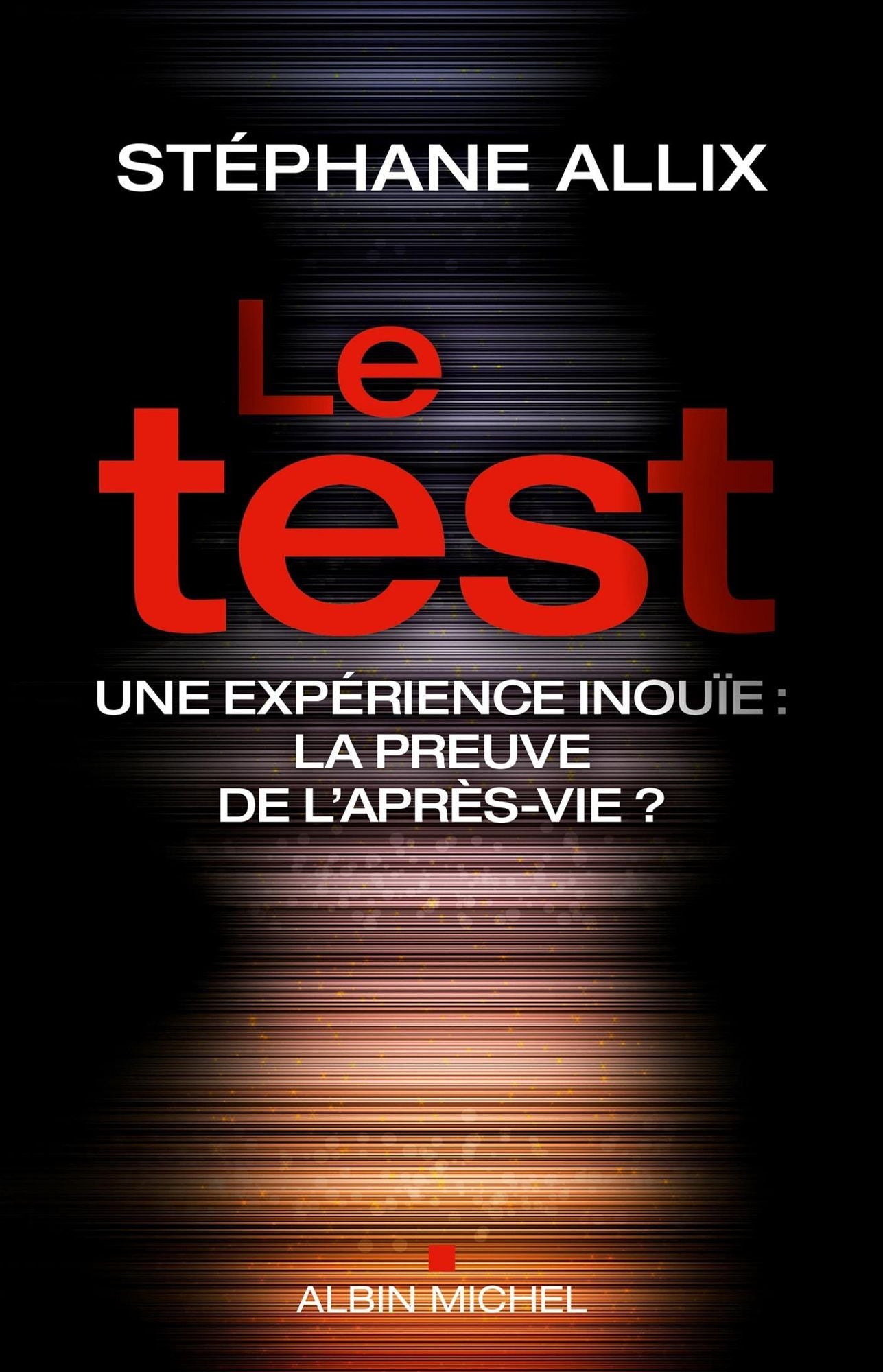 Le Test: Une enquête inouie : la preuve de l'après-vie ?