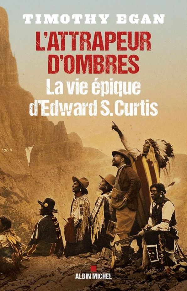 L'Attrapeur d'ombres: La vie épique d'Edward S.Curtis