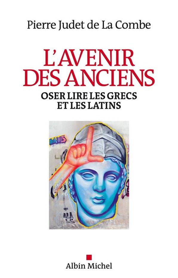 L'Avenir des Anciens: Oser lire les Grecs et les Latins