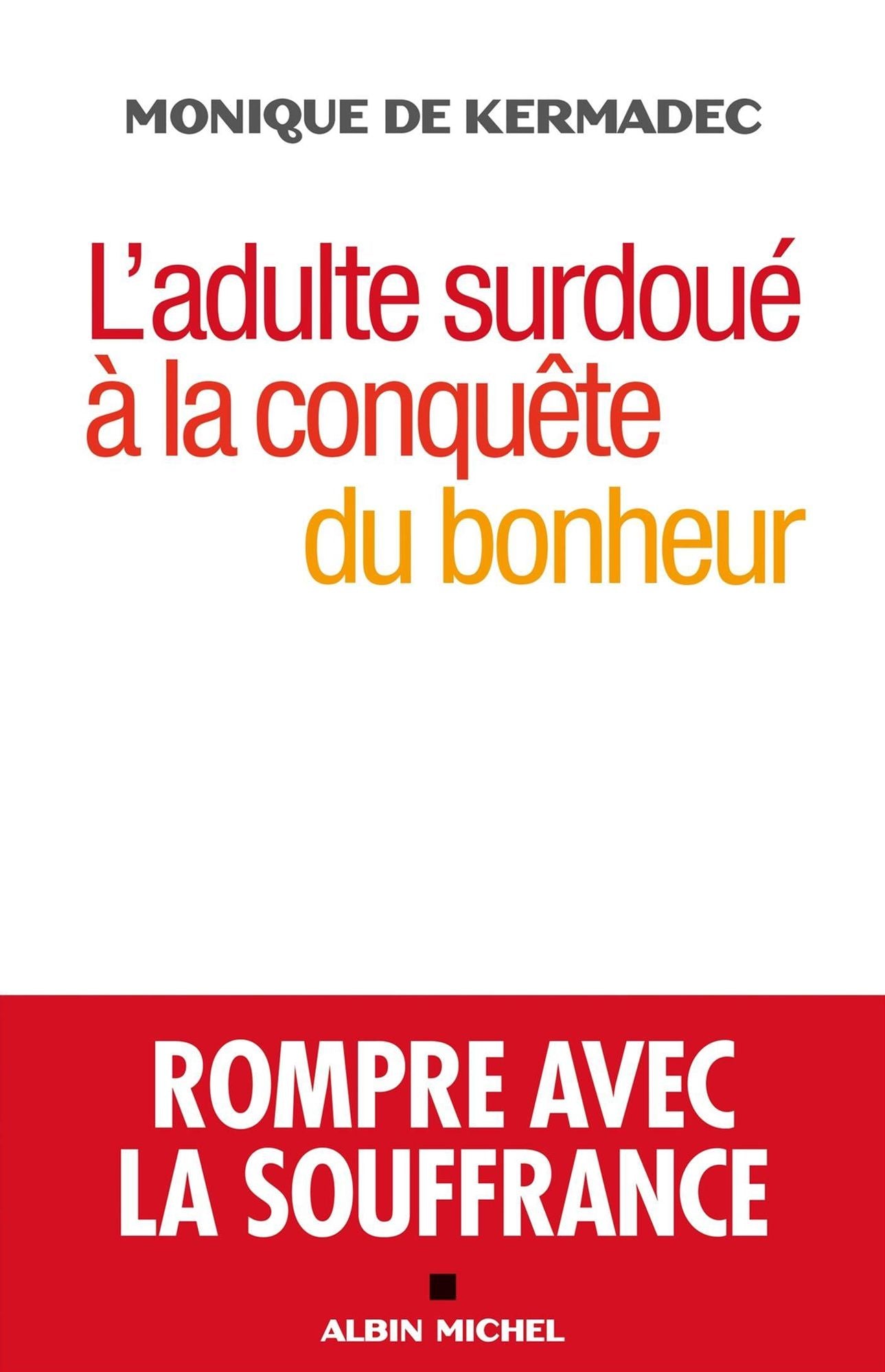 L'Adulte surdoué à la conquête du bonheur: Rompre avec la souffrance