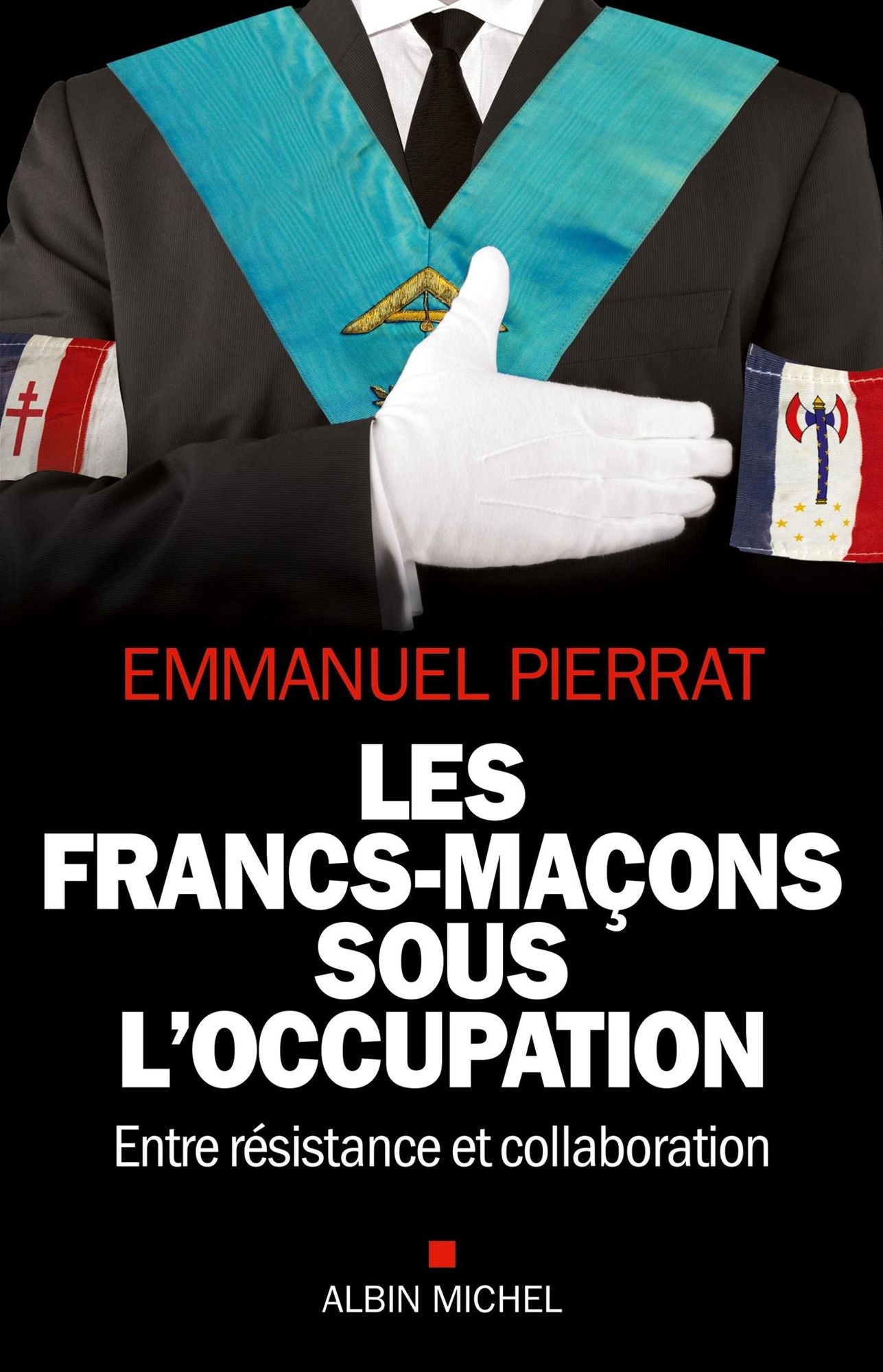 Les Francs-Maçons sous l'occupation: Entre résistance et collaboration