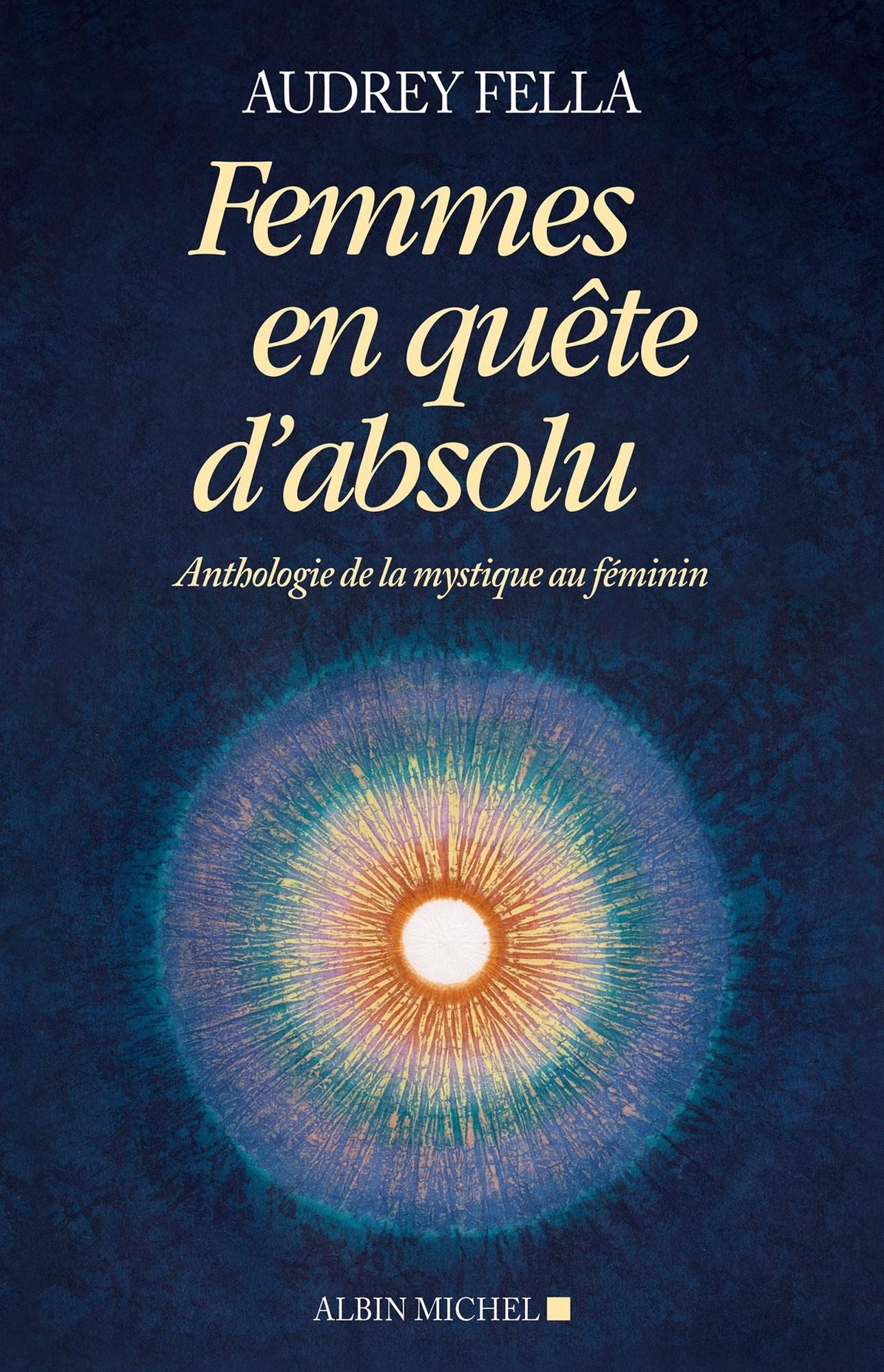 Femmes en quête d'absolu: Anthologie de la mystique au féminin
