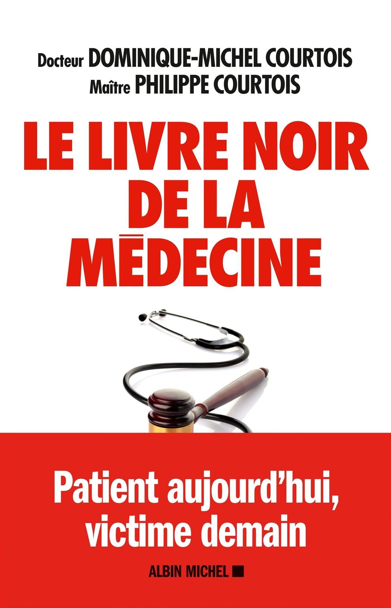 Le Livre noir de la médecine: Patient aujourd'hui, victime demain