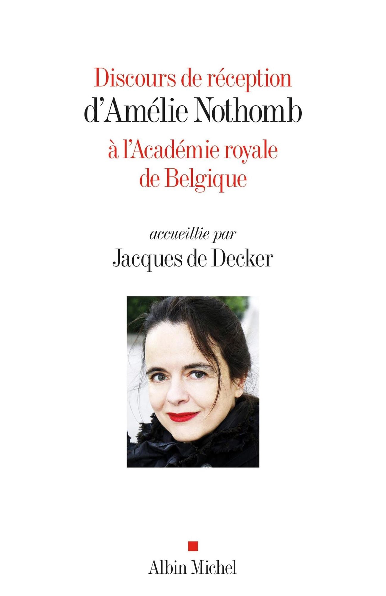 Discours de réception d'Amélie Nothomb à l'Académie royale de Belgique: Accueillie par Jacques De Decker