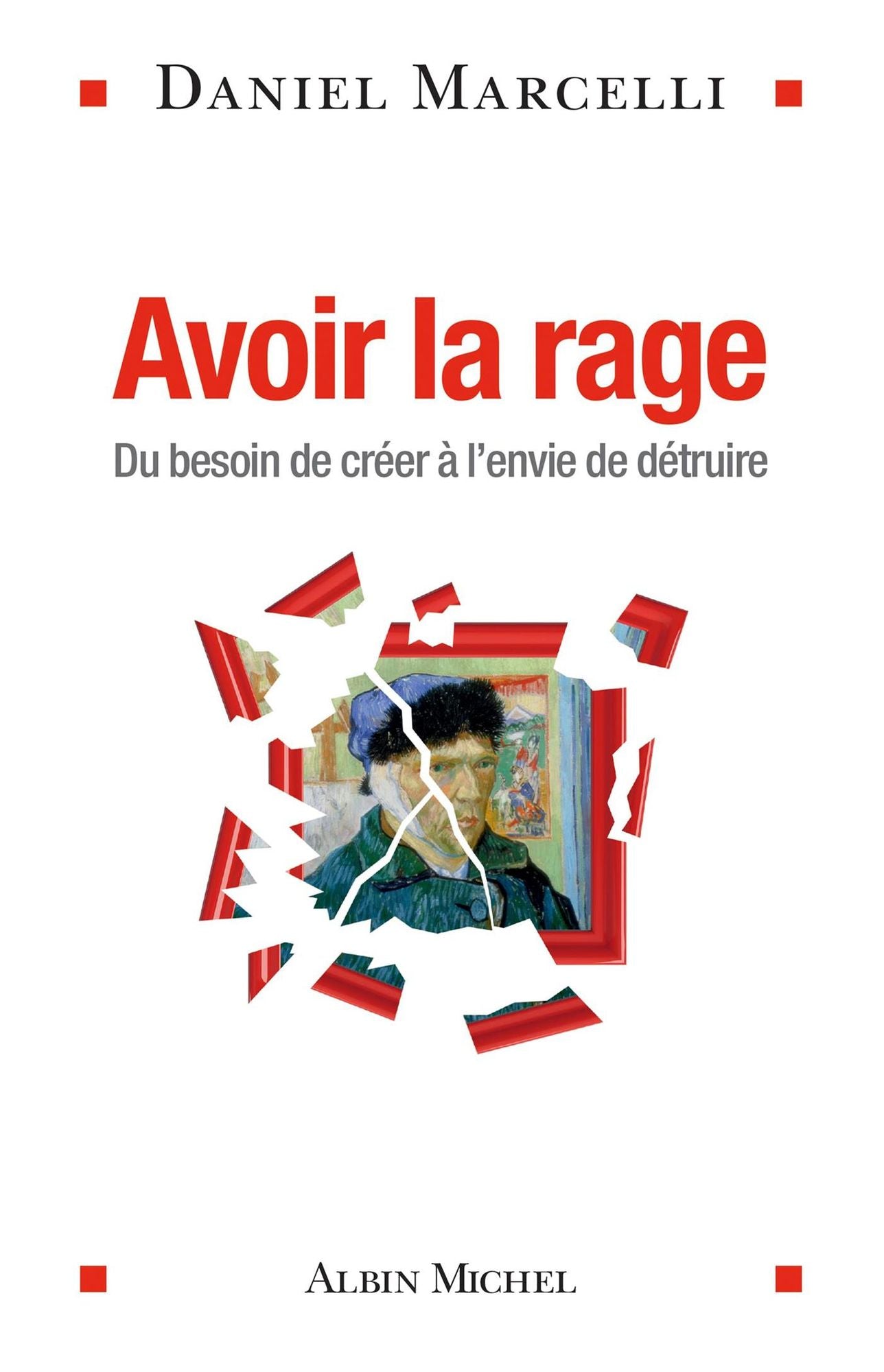 Avoir la rage: Du besoin de créer à l'envie de détruire