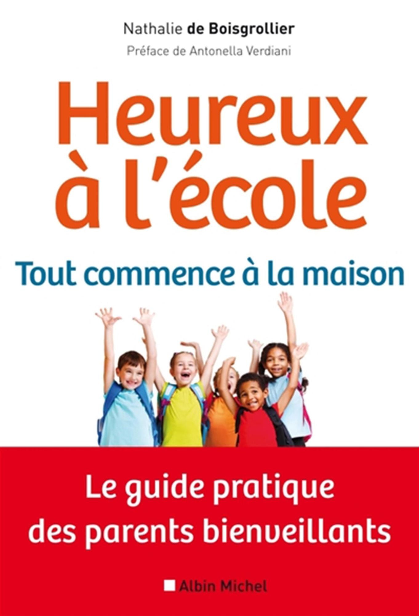 Heureux à l'école : tout commence à la maison: Le guide pratique des parents bienveillants