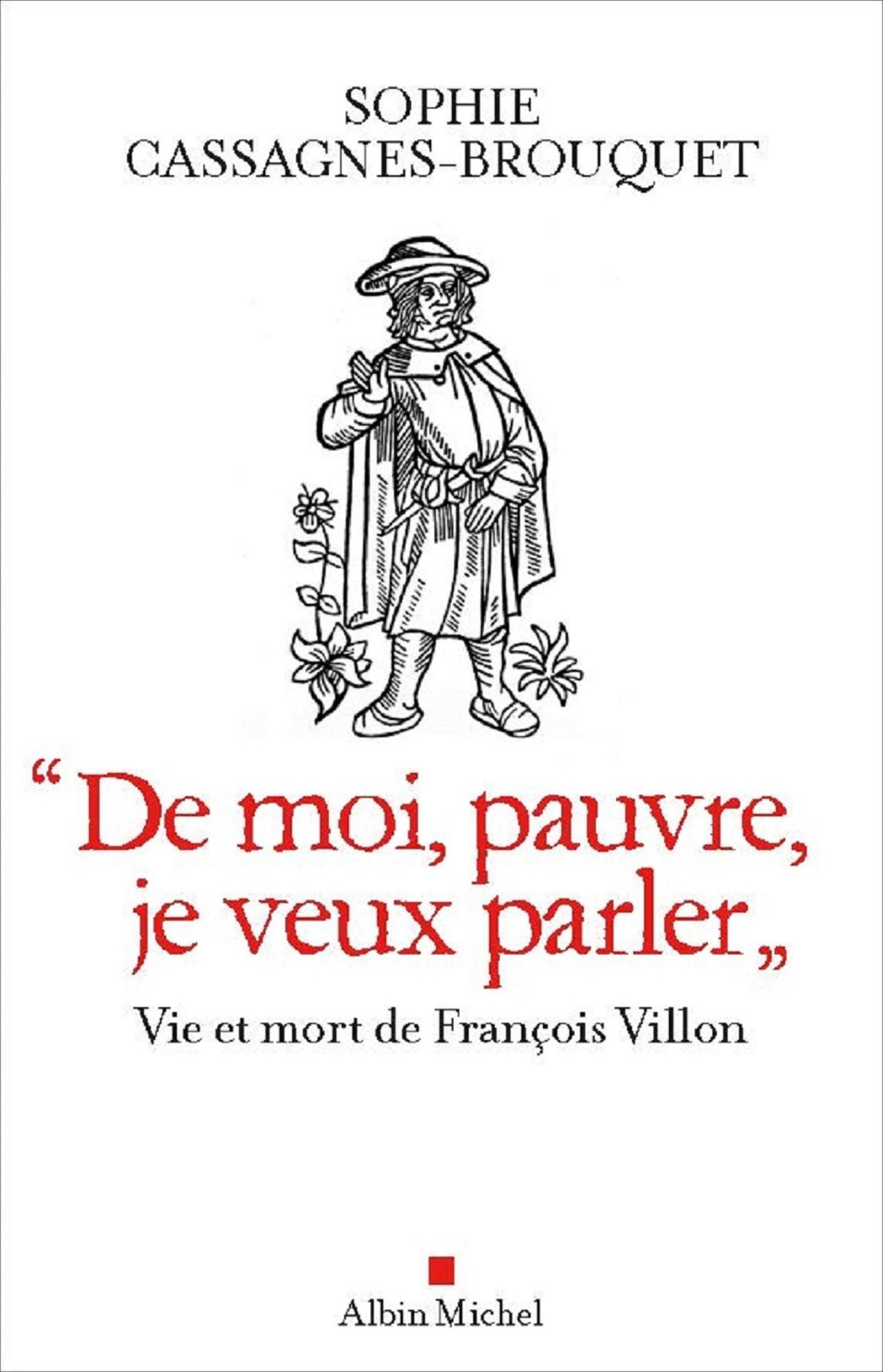 De moi, pauvre, je veux parler: Vie et mort de François Villon