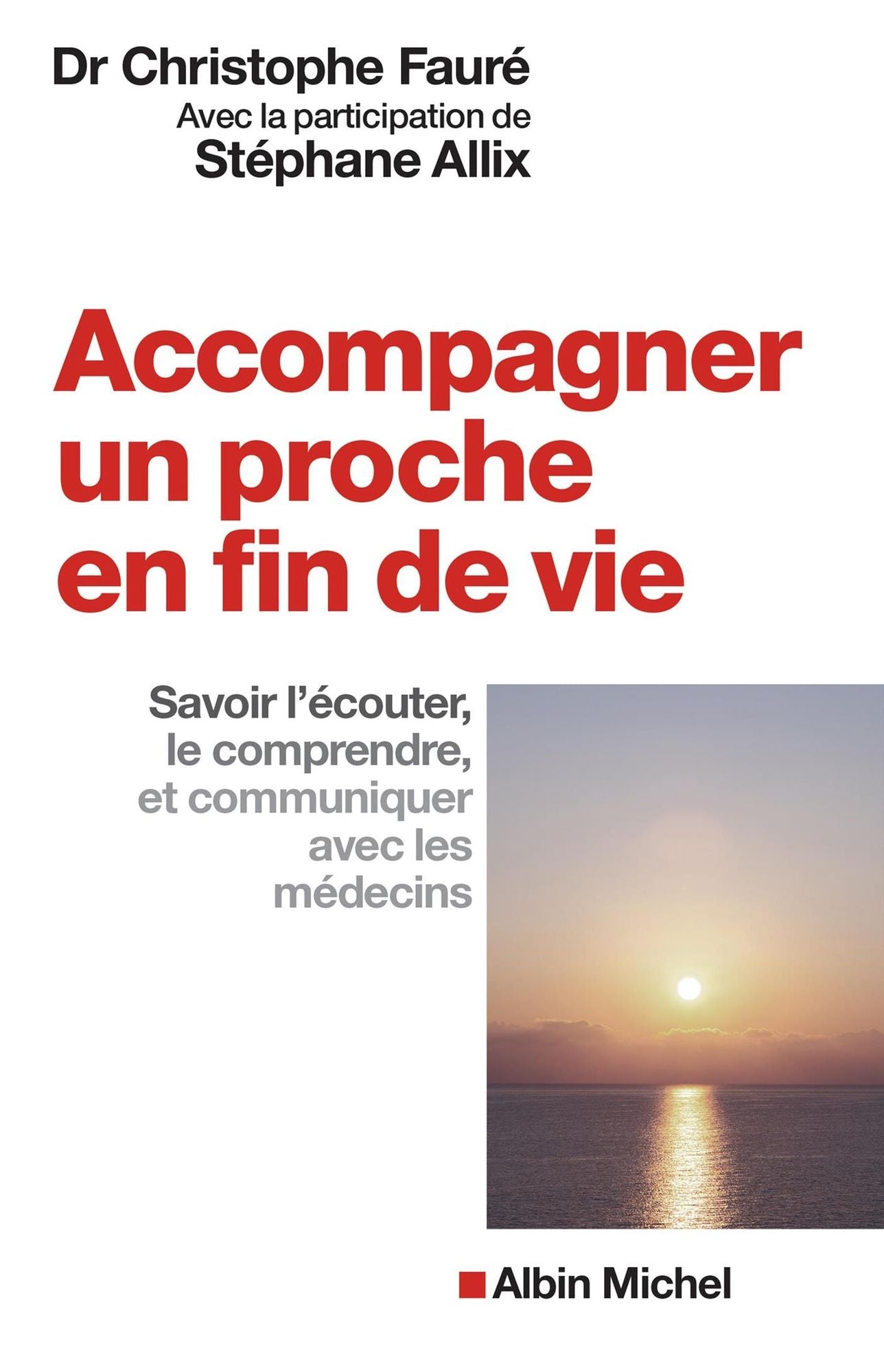 Accompagner un proche en fin de vie: Savoir l'écouter, le comprendre et communiquer avec les médecins