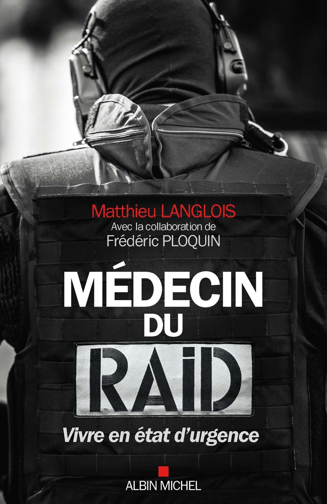 Médecin du RAID: Vivre en état d'urgence