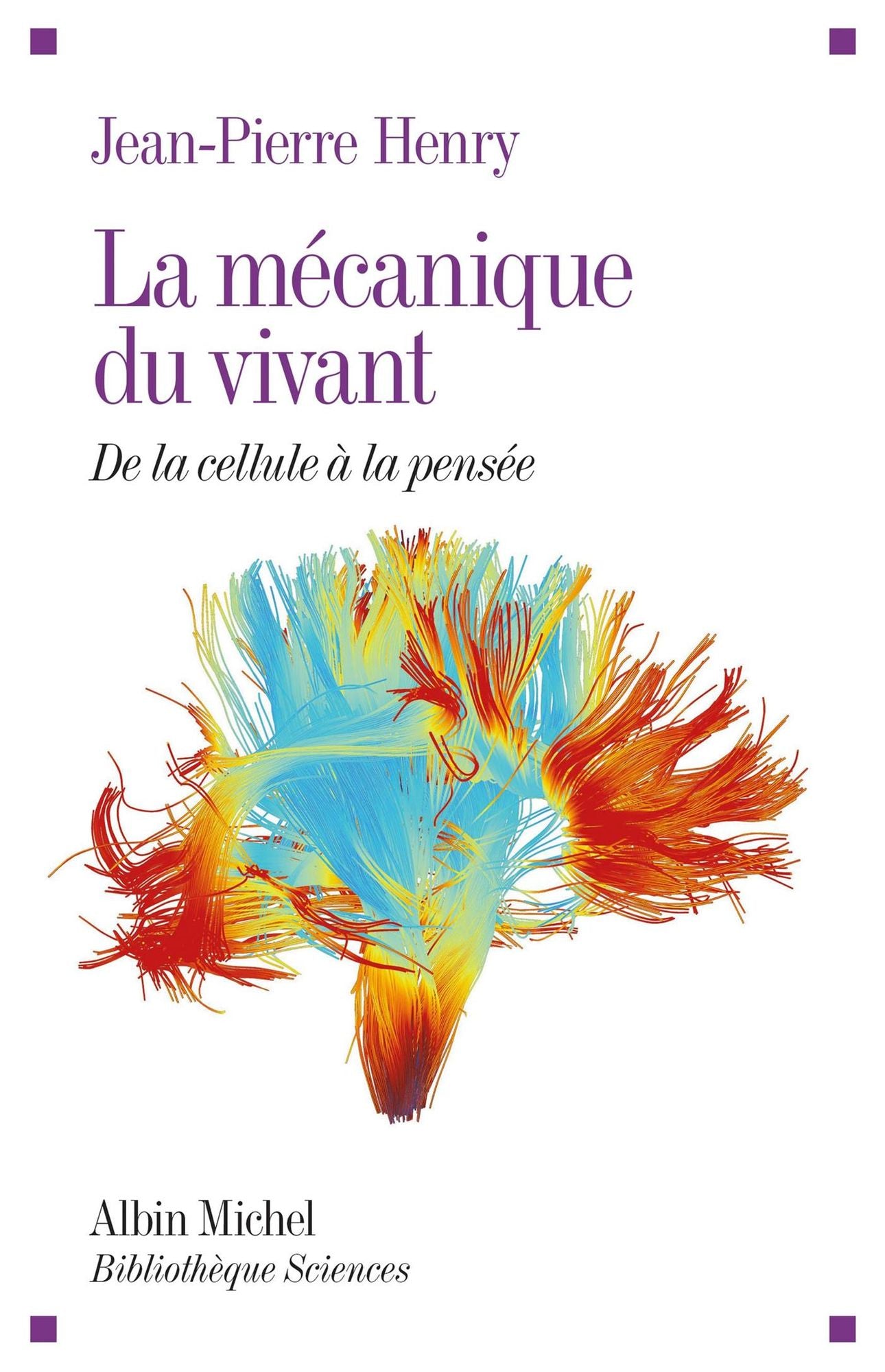 La Mécanique du vivant: De la cellule à la pensée