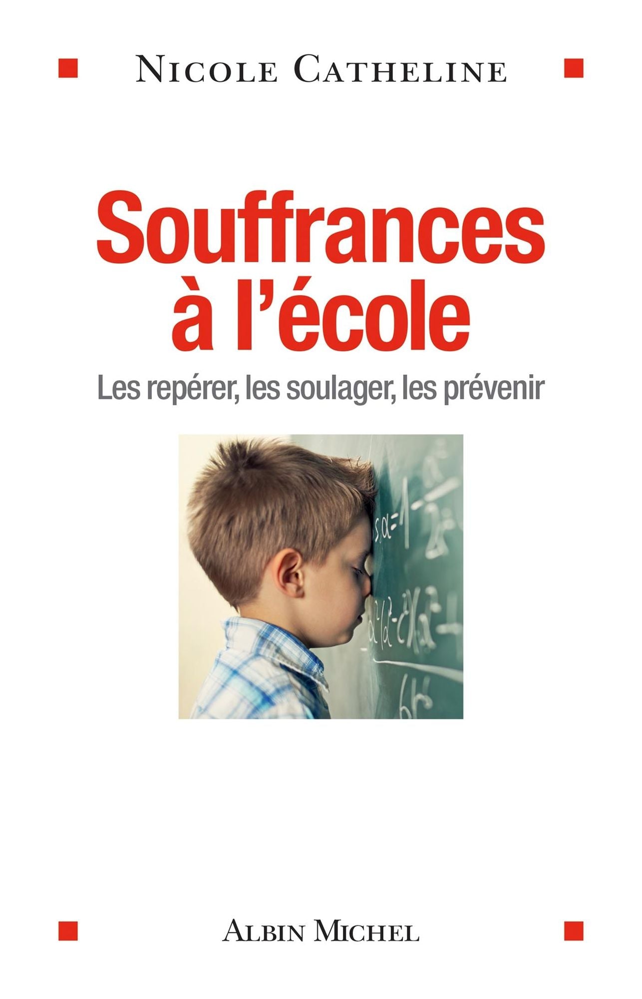 Souffrances à l'école: Les repérer, les soulager, les prévenir