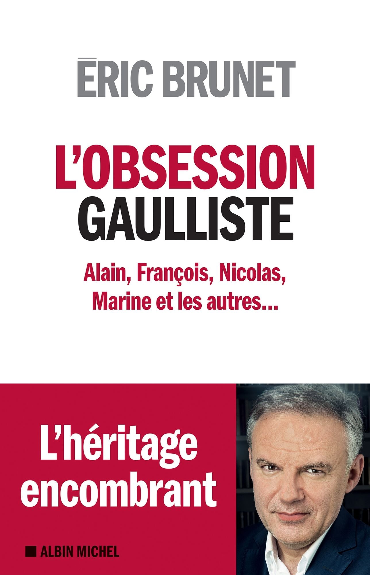 L'Obsession gaulliste: Alain, François, Nicolas, Marine et les autres