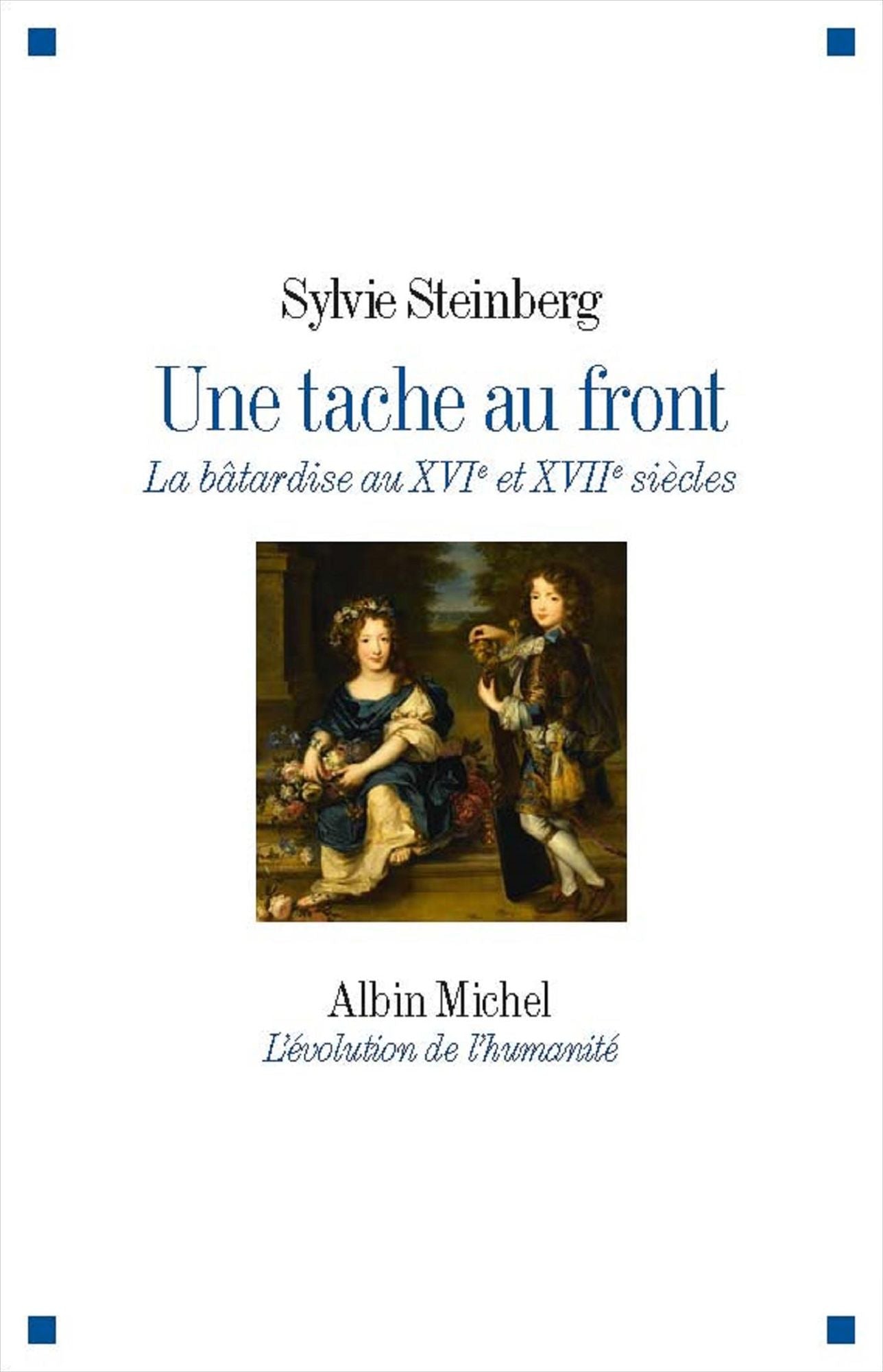 Une tache au front: La bâtardise aux XVIe et XVIIe siècles