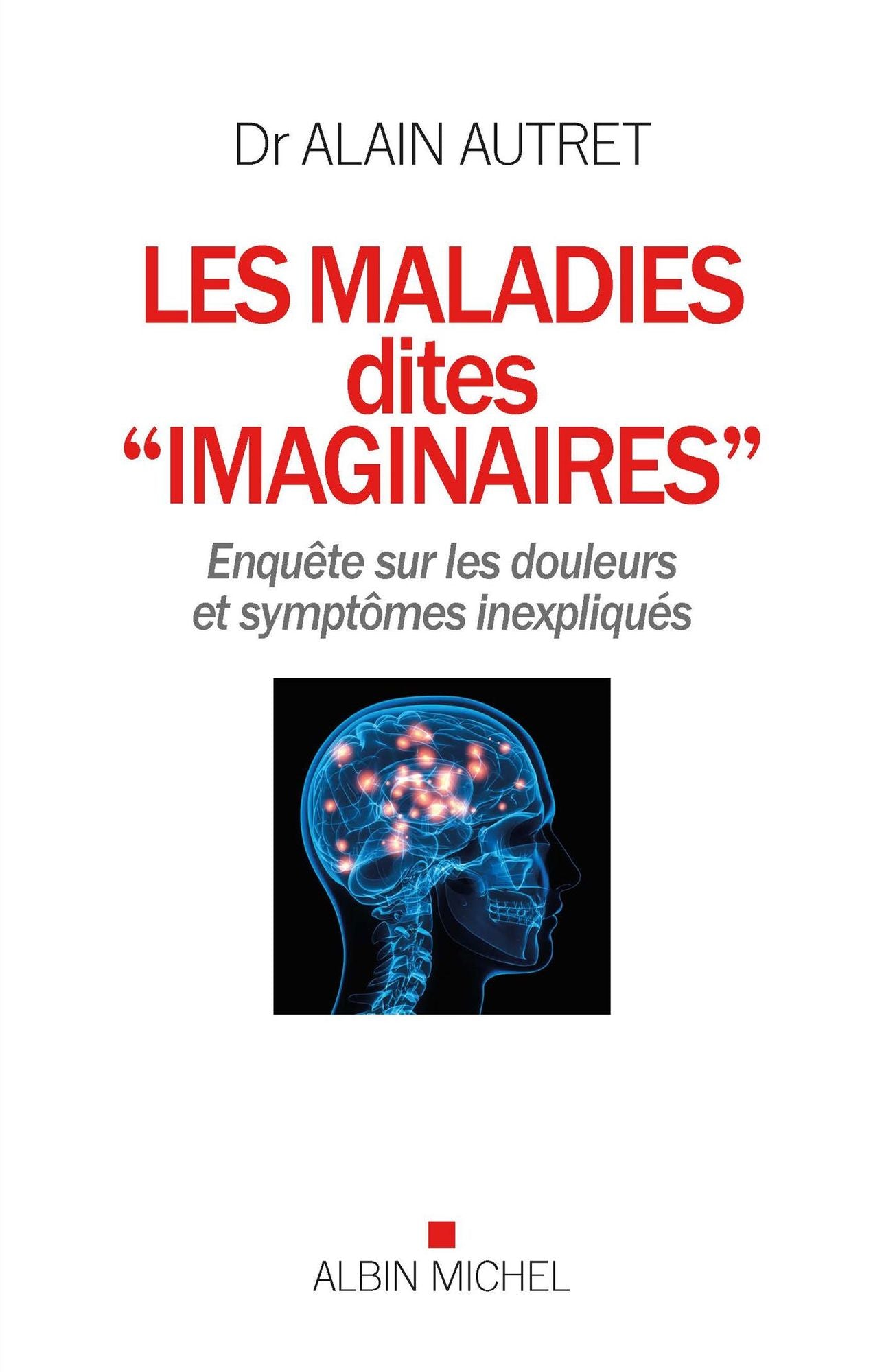 Les Maladies dites "imaginaires": Enquête sur les douleurs et symptômes inexpliqués