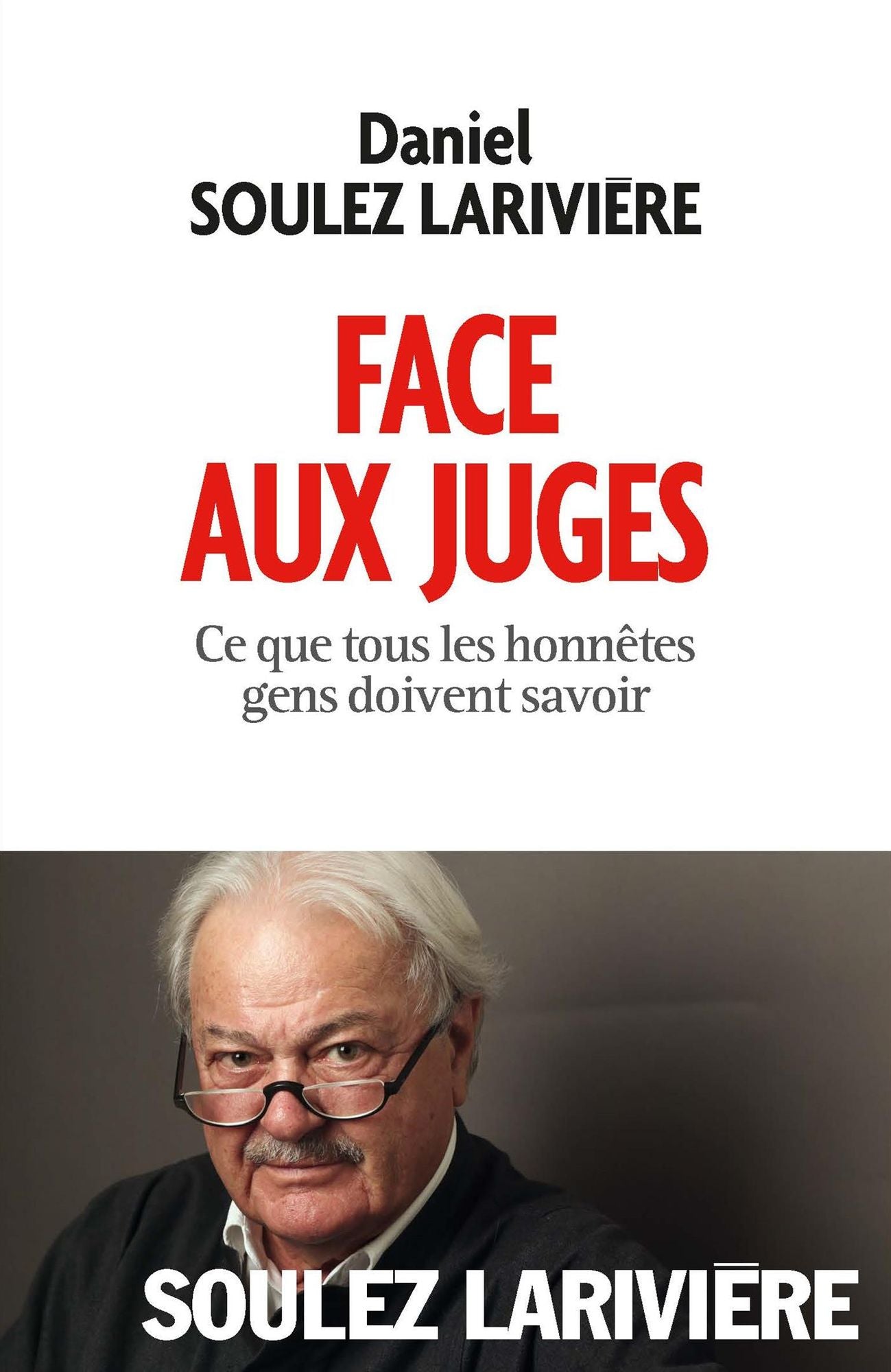 Face aux juges: Ce que tous les honnêtes gens doivent savoir