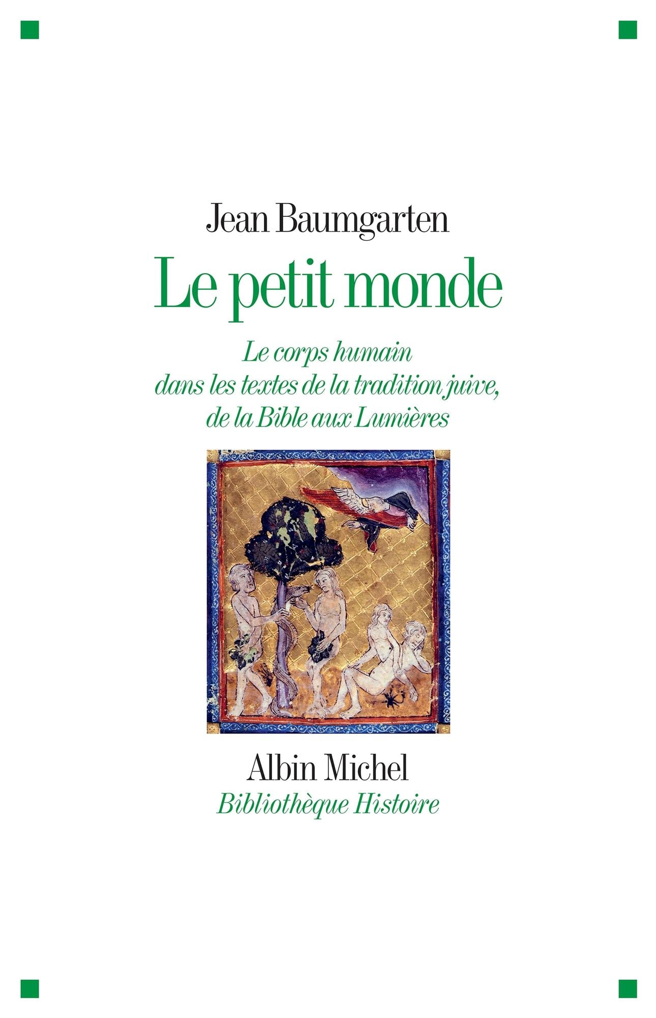 Le Petit Monde: Le corps humain dans les textes de la tradition juive, de la Bible aux Lumières