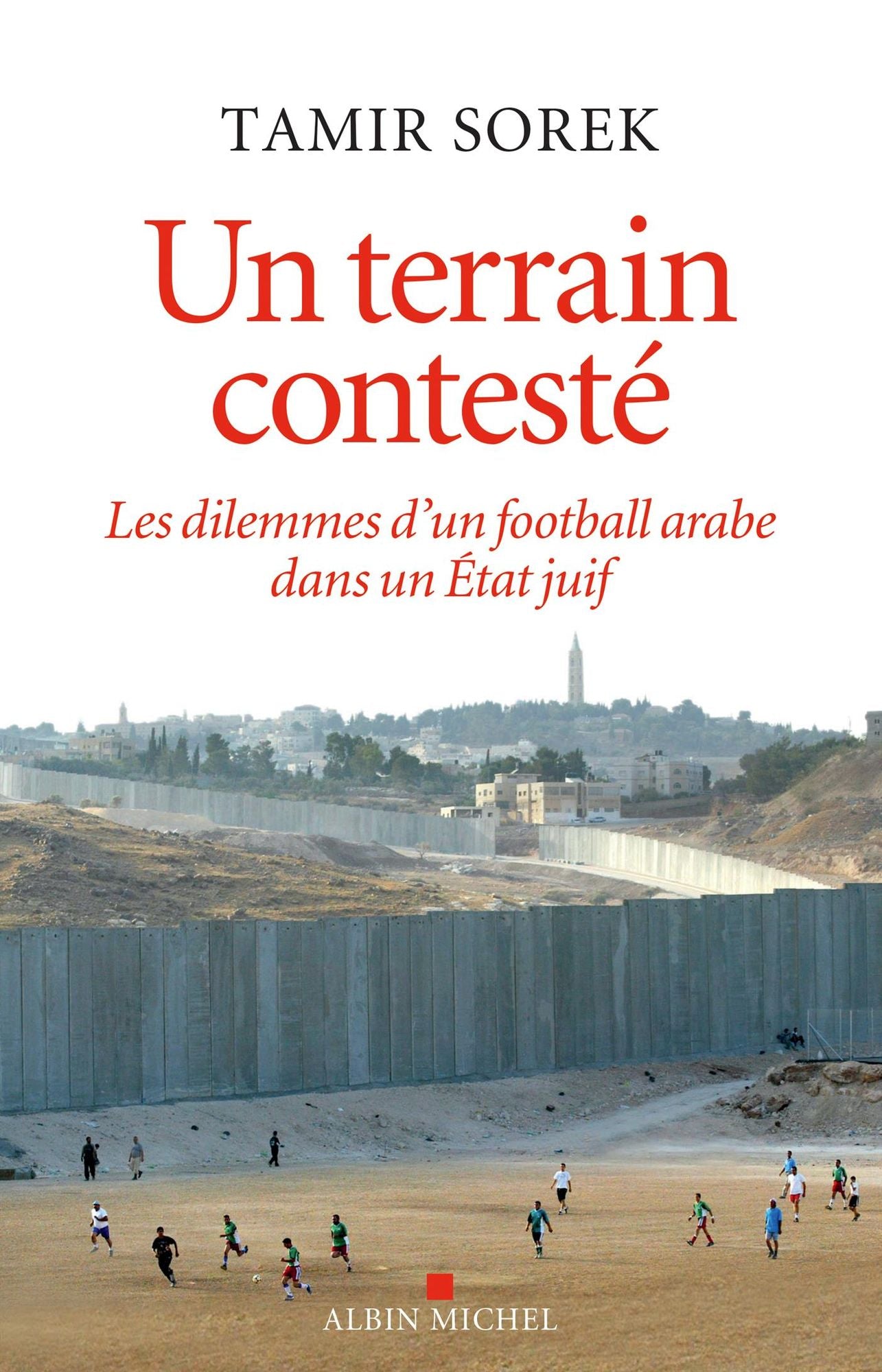 Un terrain contesté: Les dilemmes d un football arabe dans un Etat juif