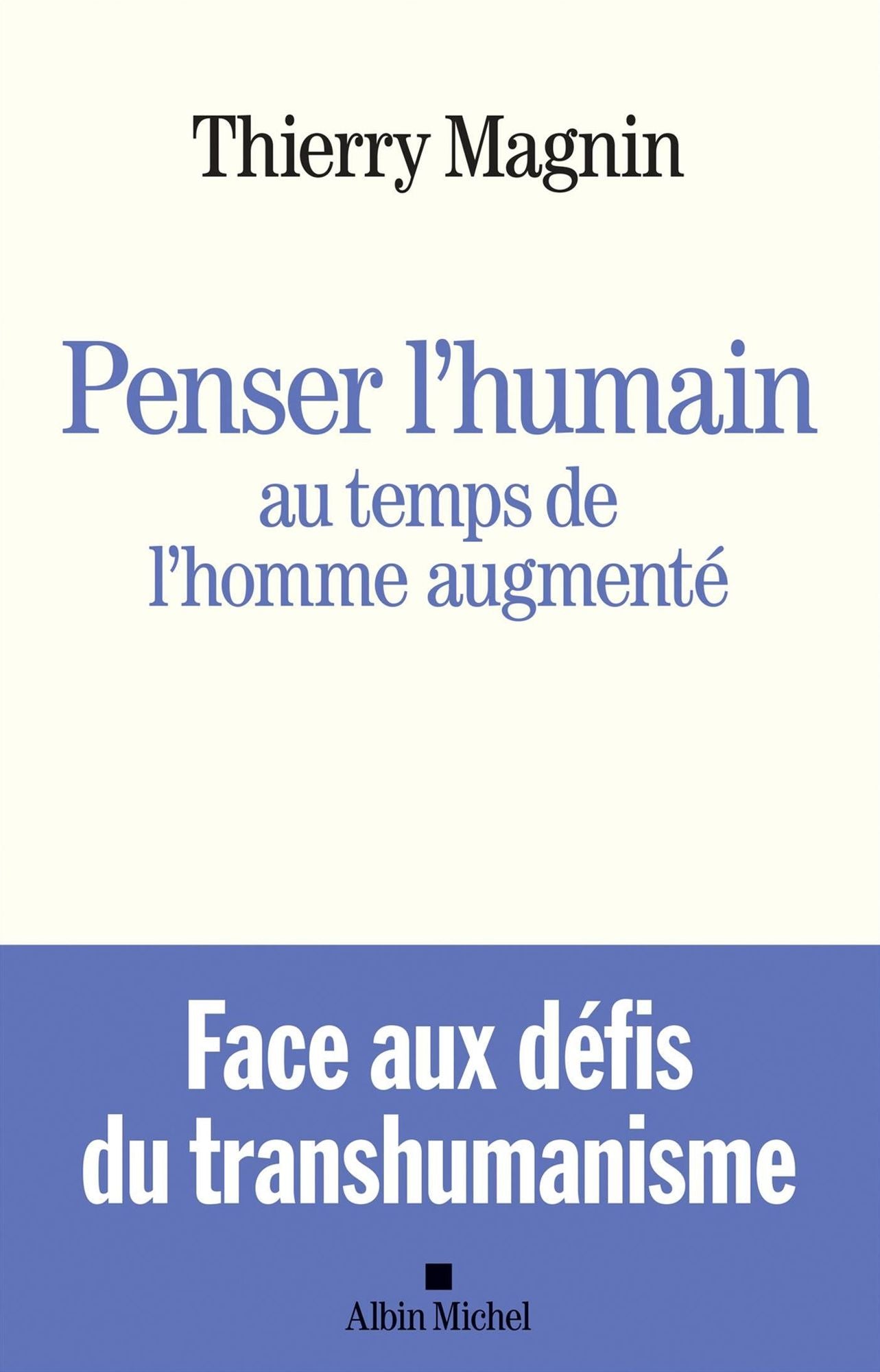 Penser l'humain au temps de l'homme augmenté: Face aux défis du transhumanisme