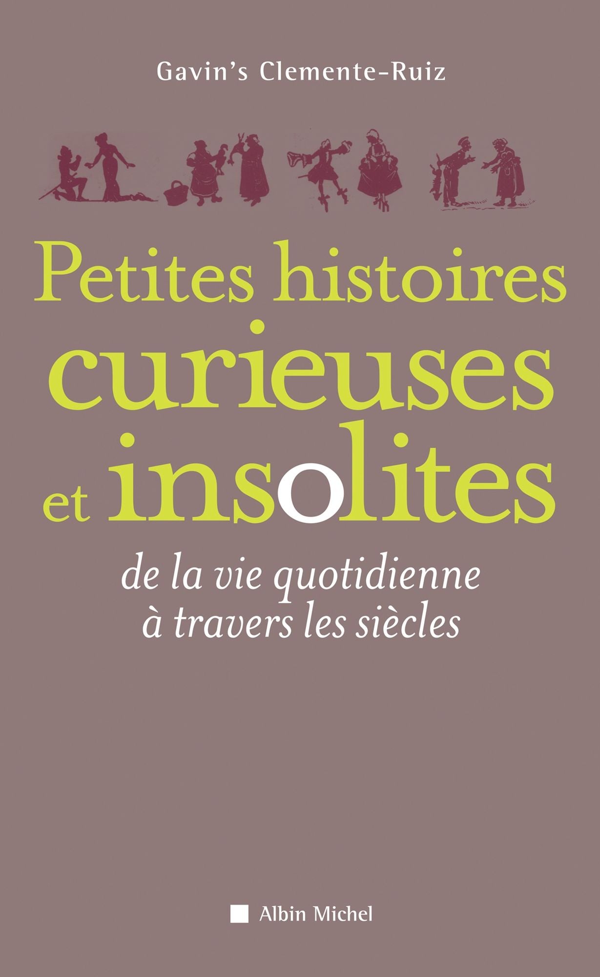Petites Histoires curieuses et insolites: De la vie quotidienne à travers les siècles