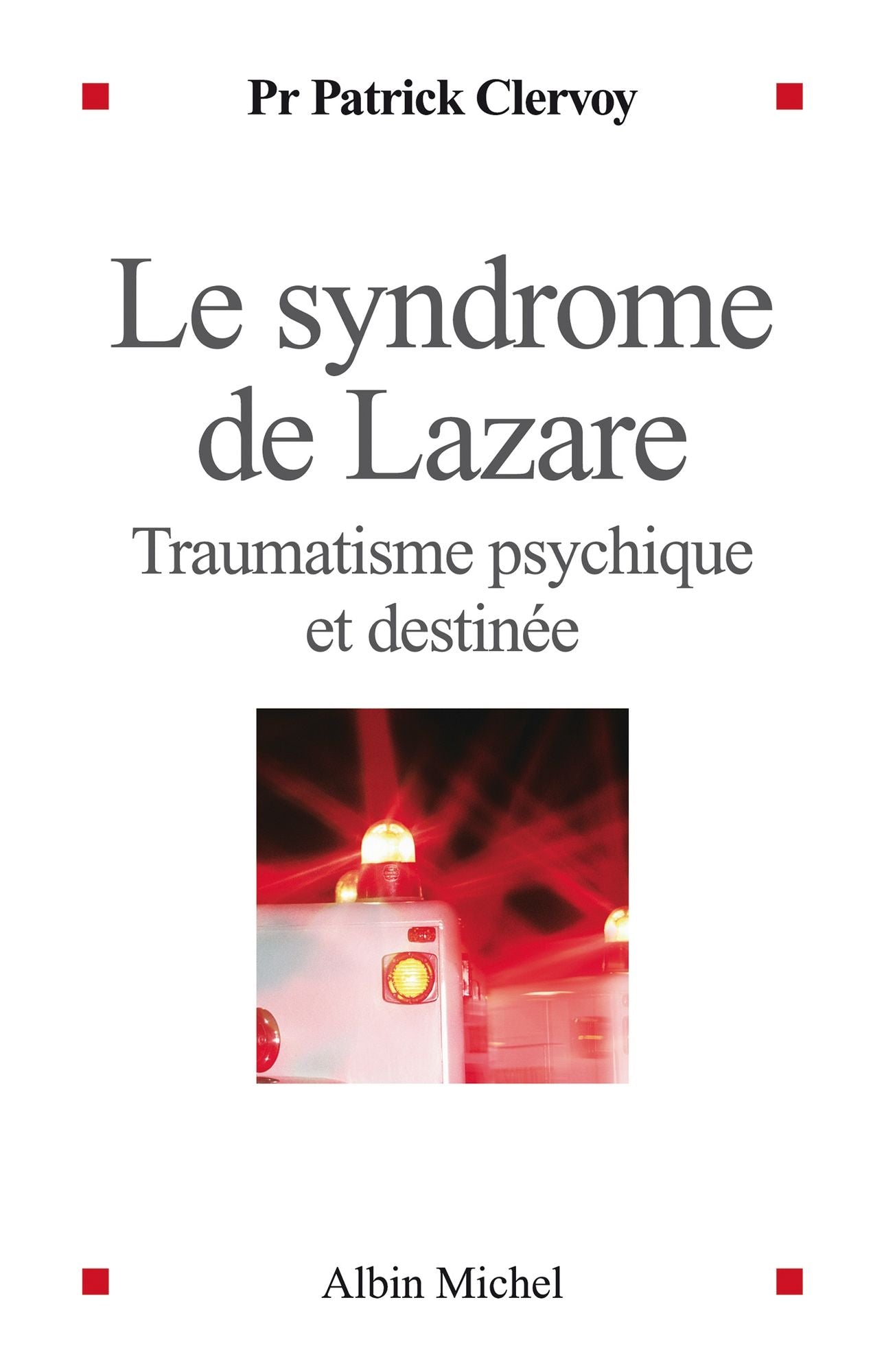 Le Syndrome de Lazare: Traumatisme psychique et destinée