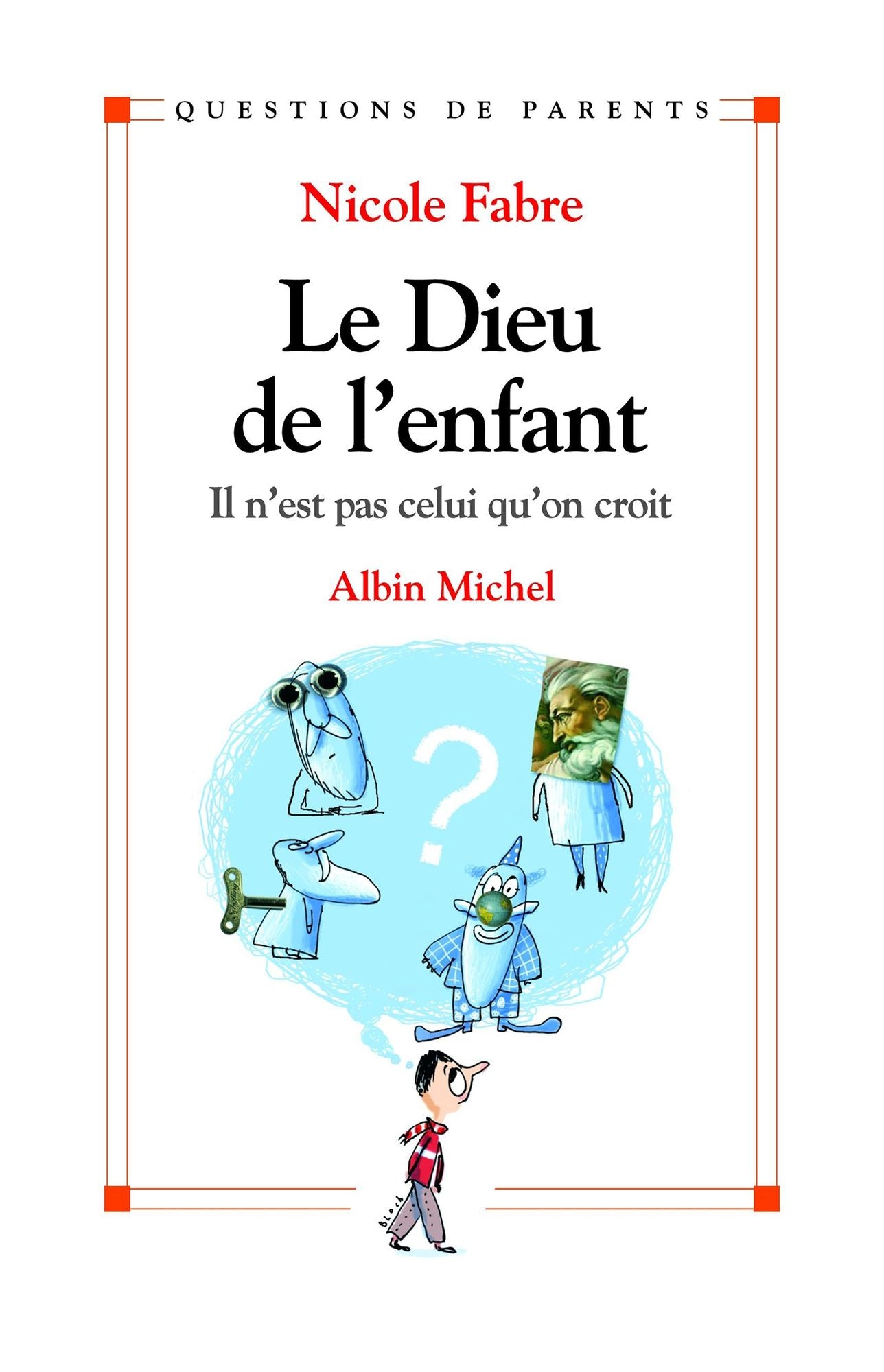 Le Dieu de l'enfant: Il n'est pas celui qu'on croit