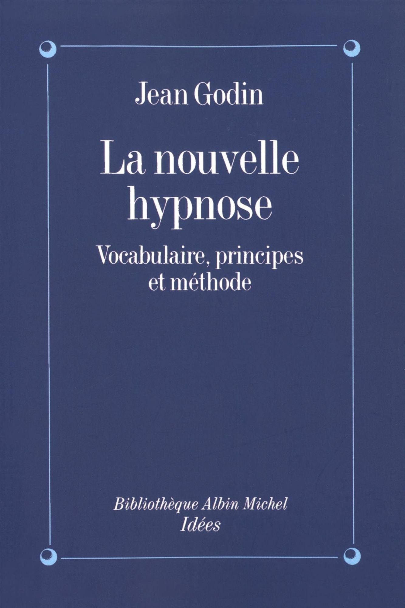 La Nouvelle Hypnose: Vocabulaire, principes et méthode