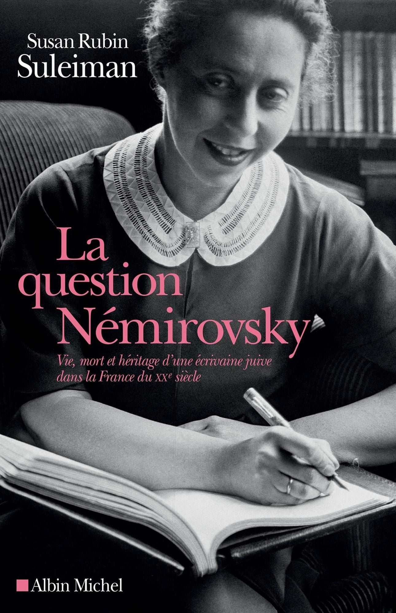 La Question Némirovsky: Vie, mort et héritage d'une écrivaine juive dans la France du XXe siècle