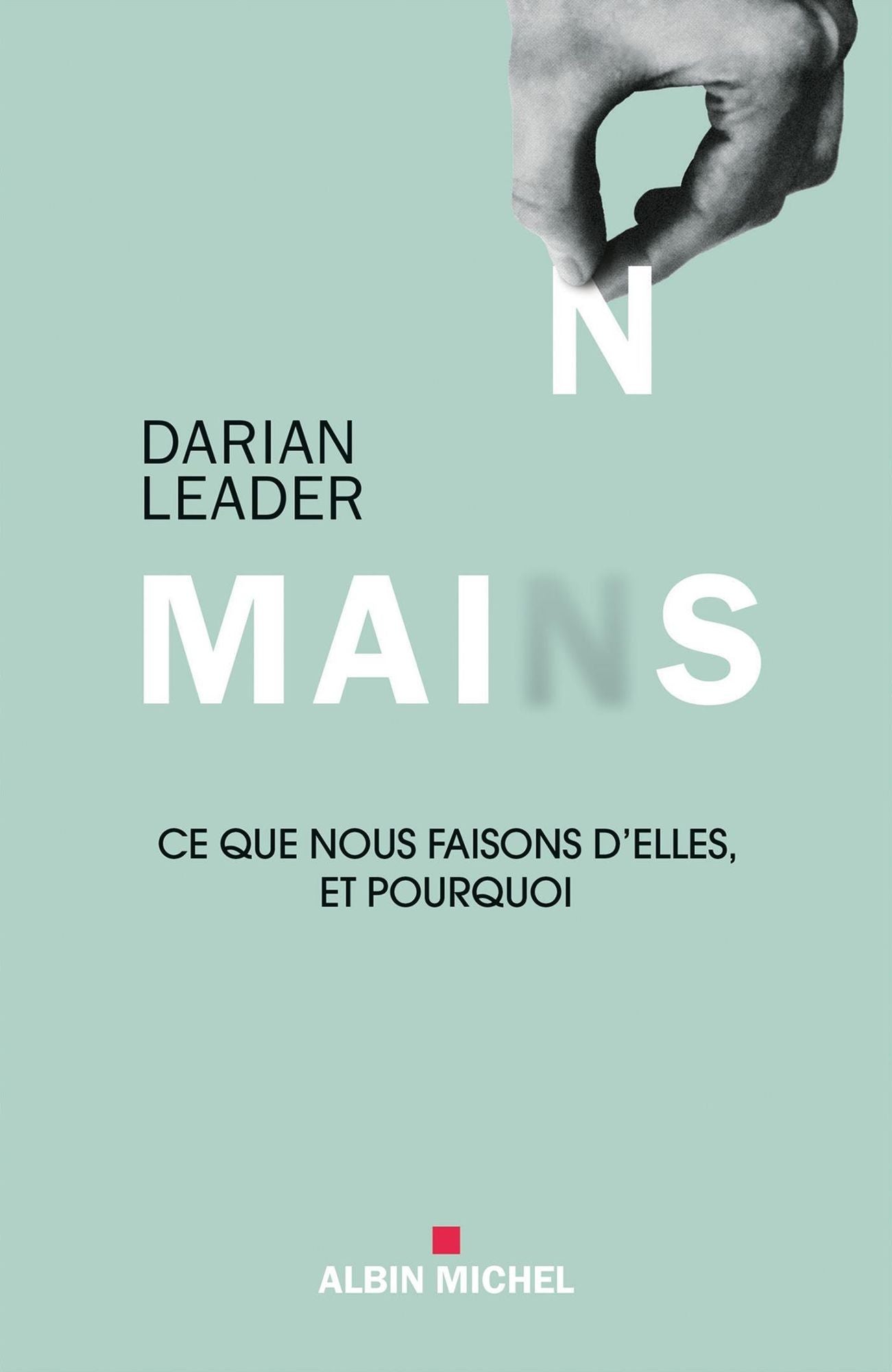 Mains: Ce que nous faisons d'elles et pourquoi