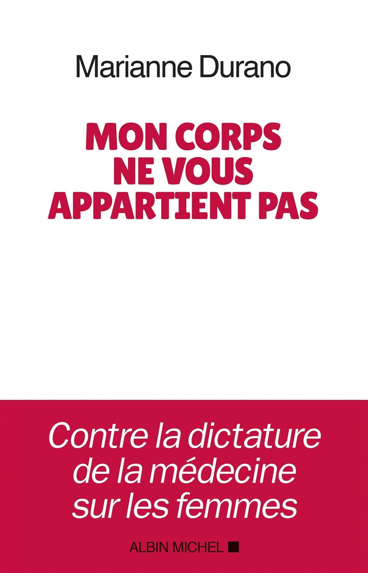 Mon corps ne vous appartient pas: Contre la dictature de la médecine sur les femmes