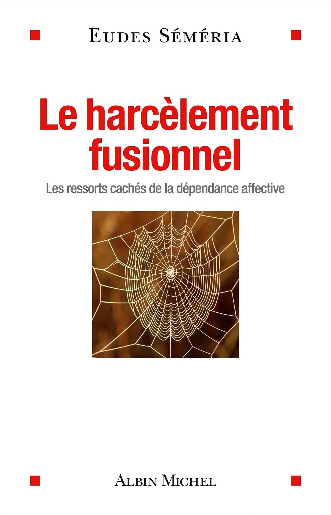 Le Harcèlement fusionnel: Les ressorts de la dépendance affective