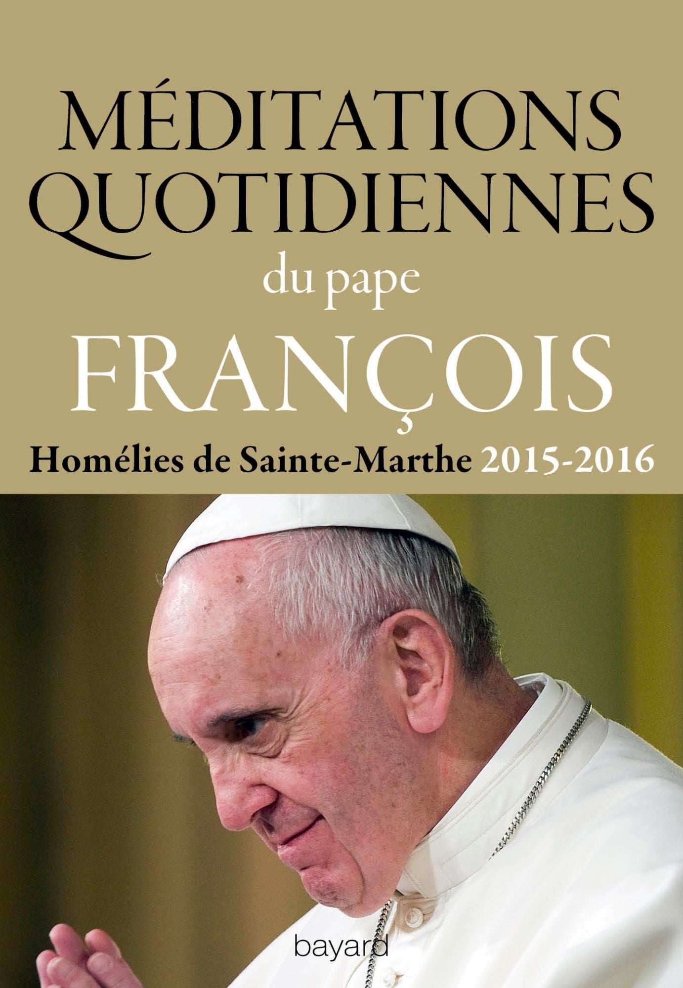 Méditations quotidiennes du Pape François: Homélies de Sainte Marthe 2015-2016