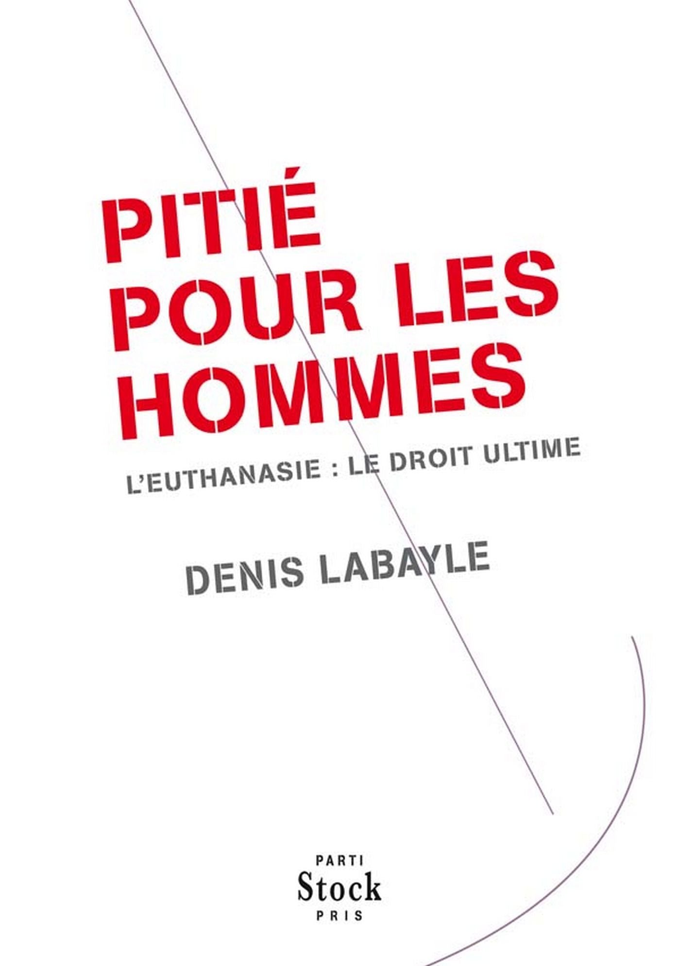 Pitié pour les hommes: L'euthanasie : le droit ultime