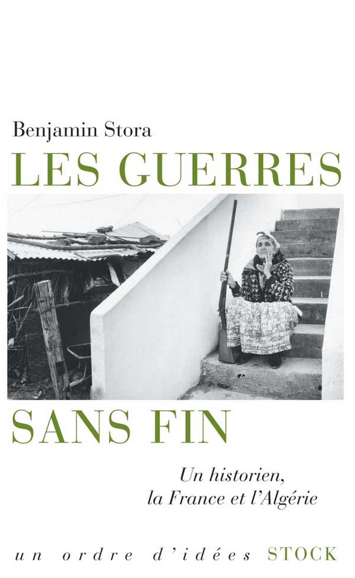 Les guerres sans fin: Un historien, la France et l'Algérie