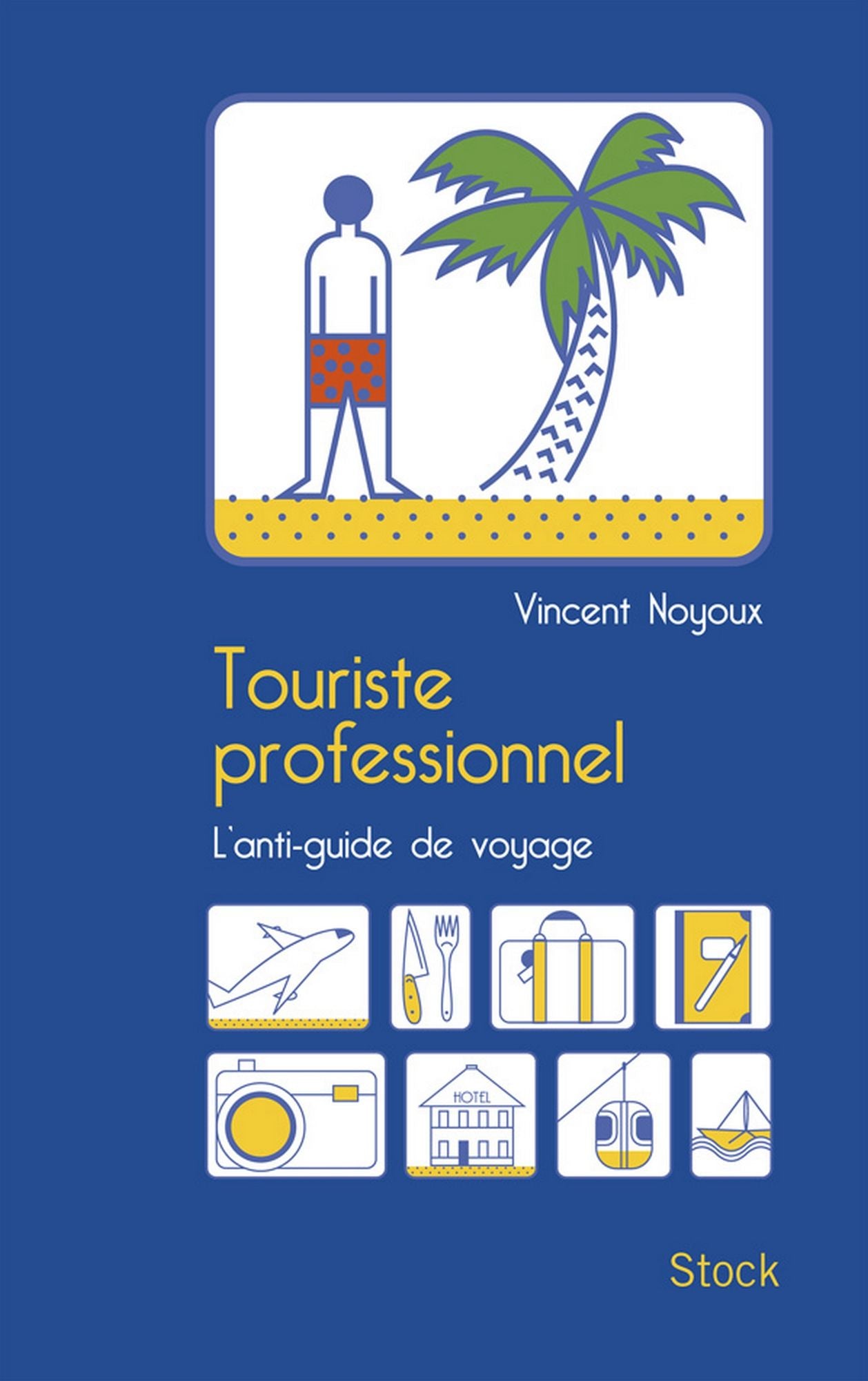 Touriste professionnel: L'anti-guide de voyage