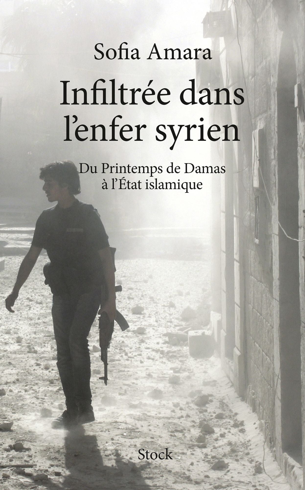 Infiltrée dans l'enfer Syrien: Du Printemps de Damas à l'Etat islamique