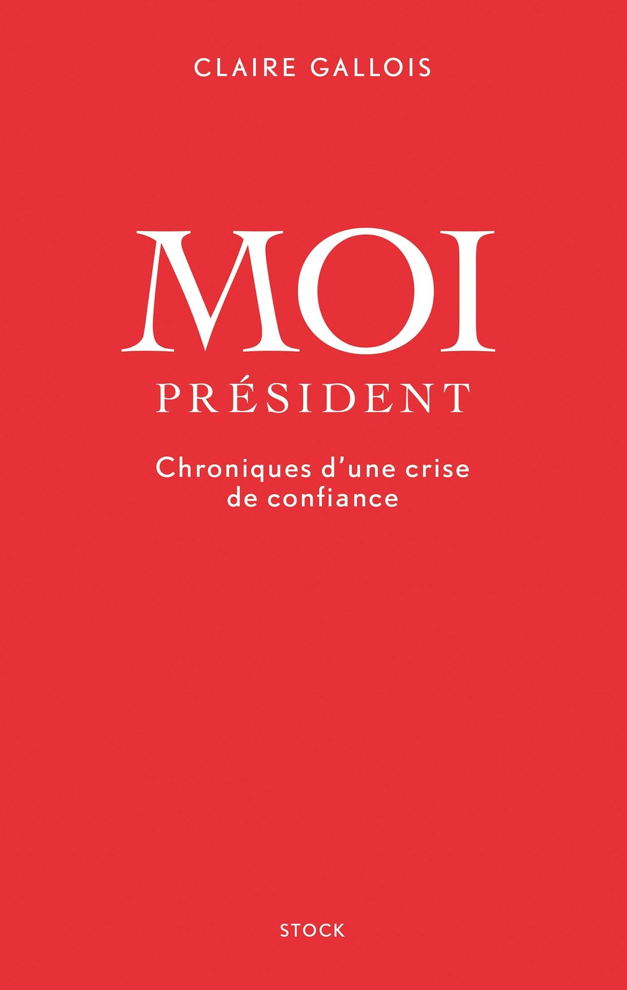 Moi Président: Chroniques d'une crise de confiance