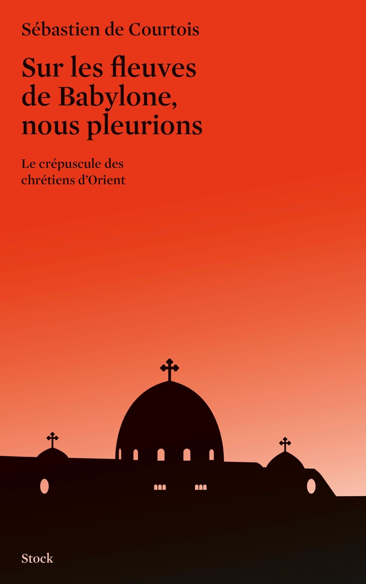 Sur les fleuves de Babylone, nous pleurions: Le crépuscule des chrétiens d'Orient