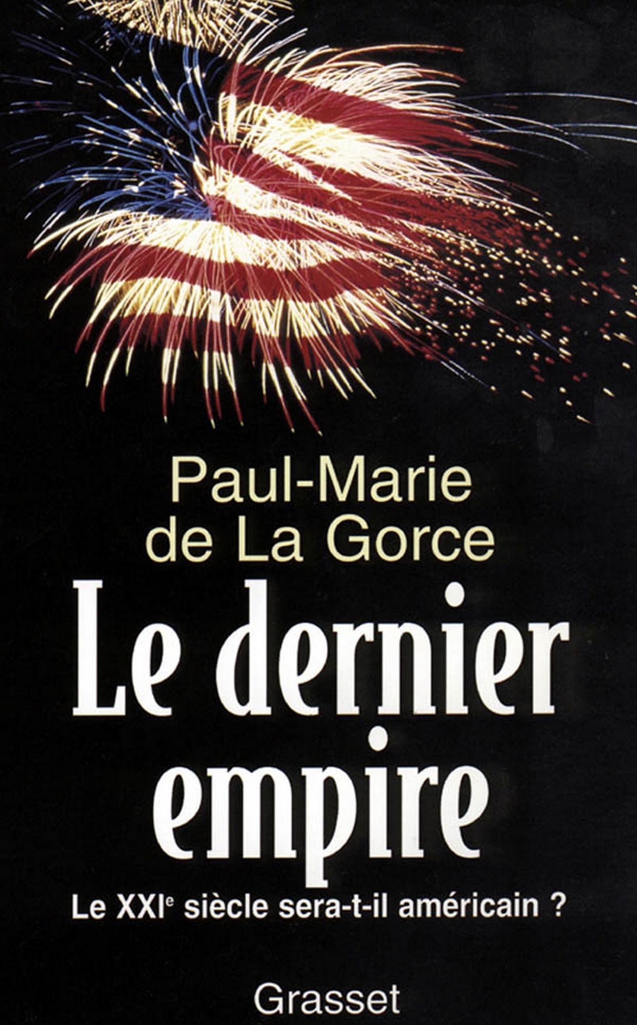 Le dernier Empire: Le XXIe siècle sera-t-il américain ?
