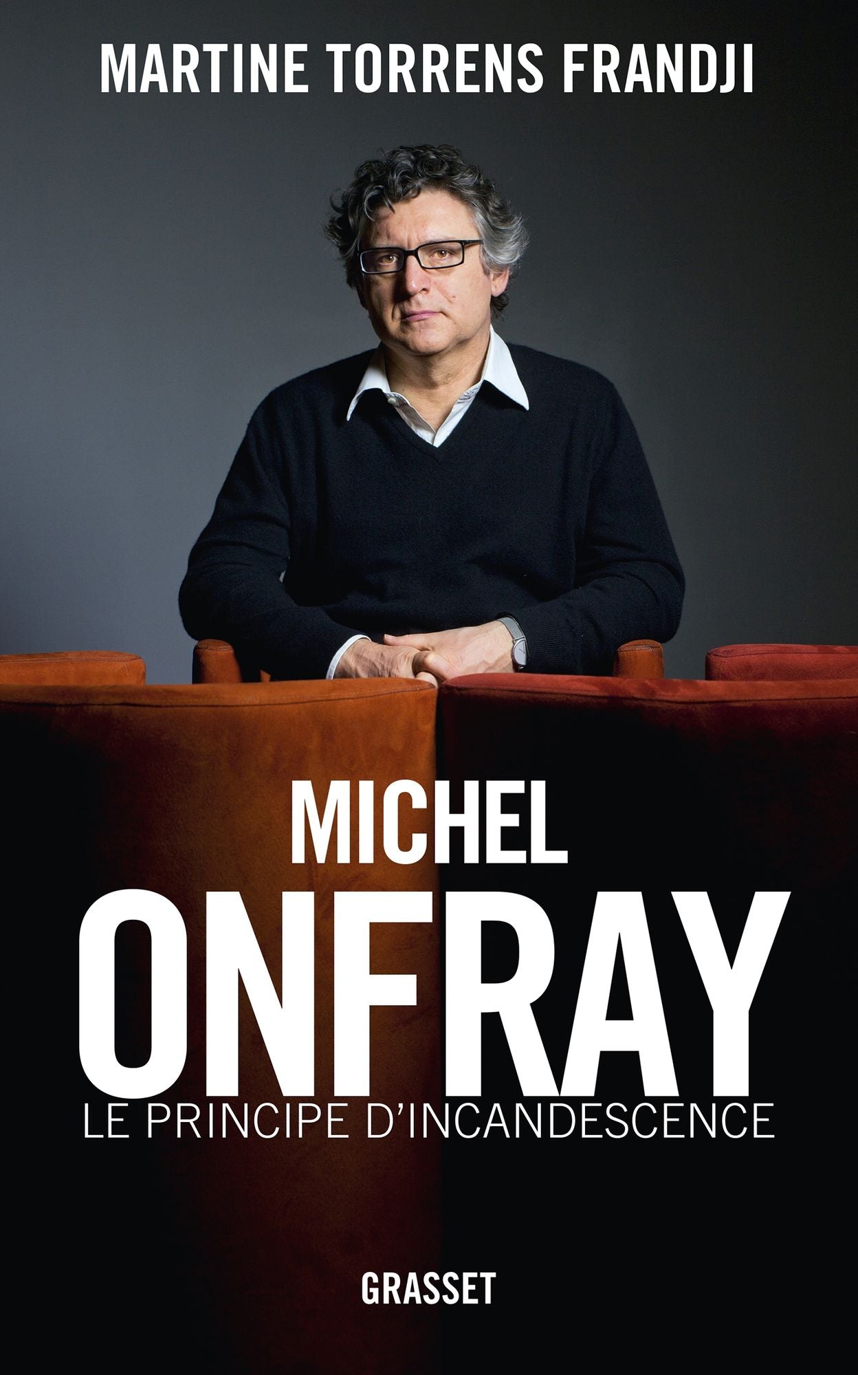 Michel Onfray, le principe d'incandescence: Essai