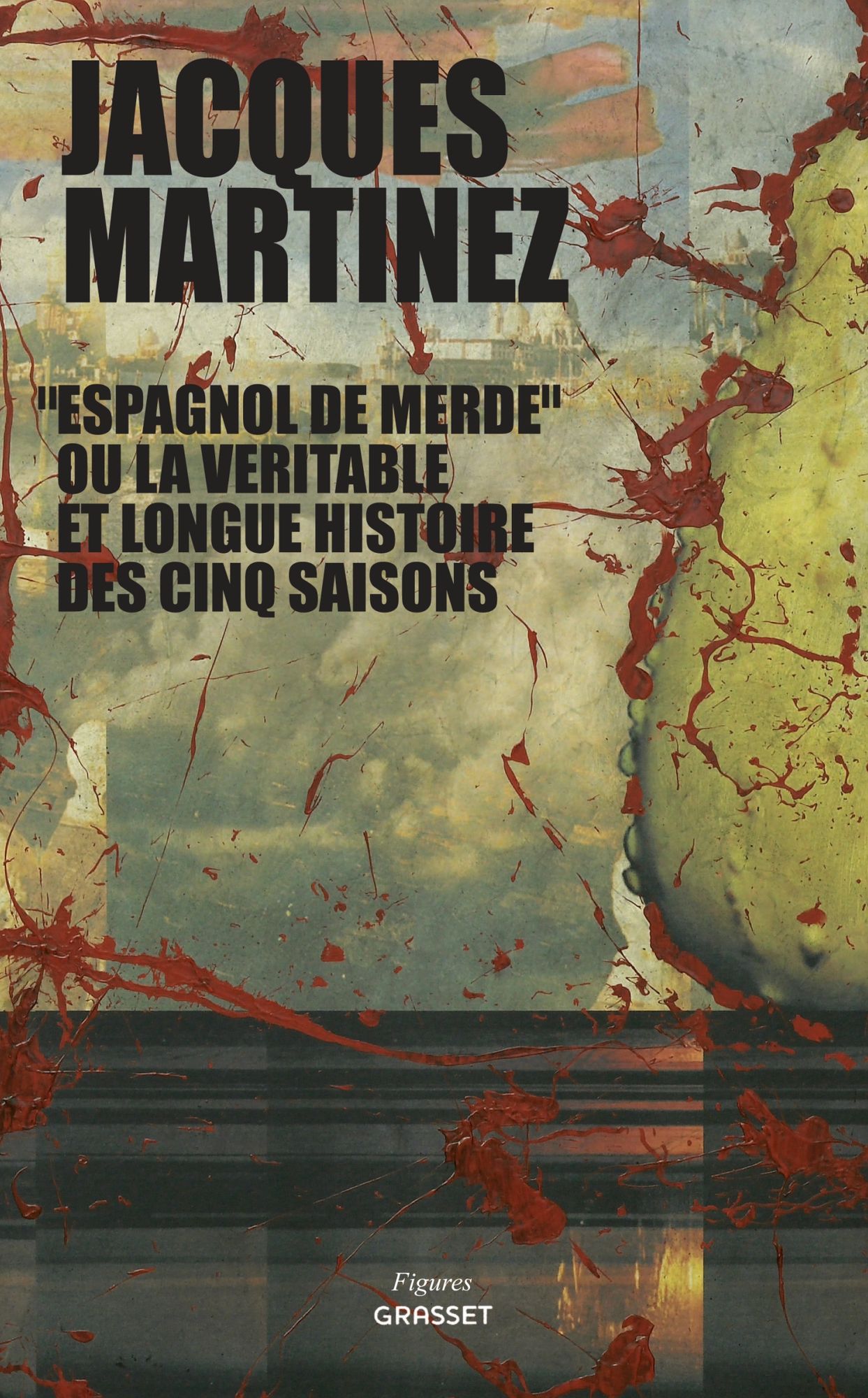 Espagnol de merde ou la véritable et longue histoire des cinq saisons: collection Figures, dirigée par Bernard-Henri Lévy