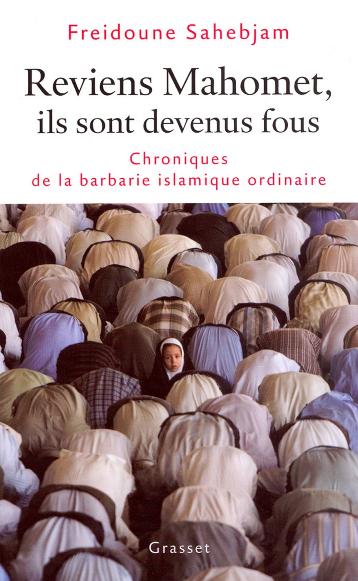 Reviens Mahomet Ils sont devenus fous: Chronique de la barbarie islamique ordinaire