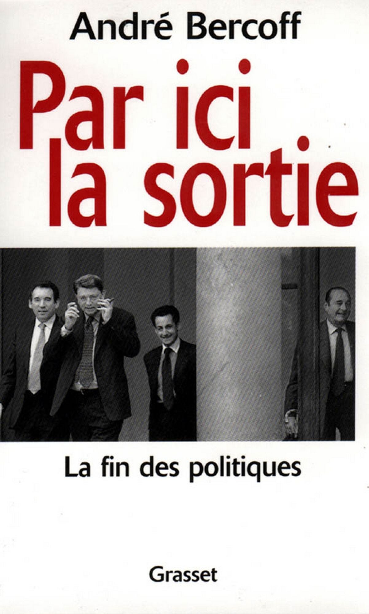 Par ici la sortie: La fin des politiques