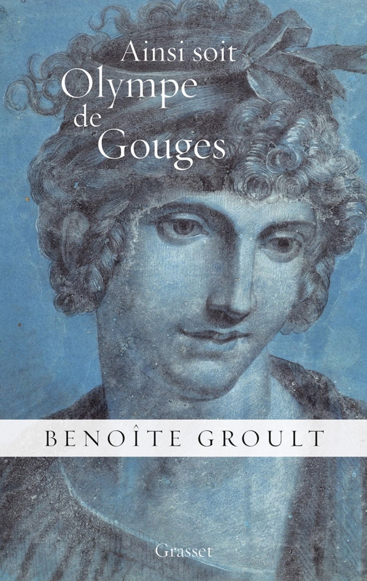 Ainsi soit Olympe de Gouges: La déclaration des droits de la femme et autres textes politiques