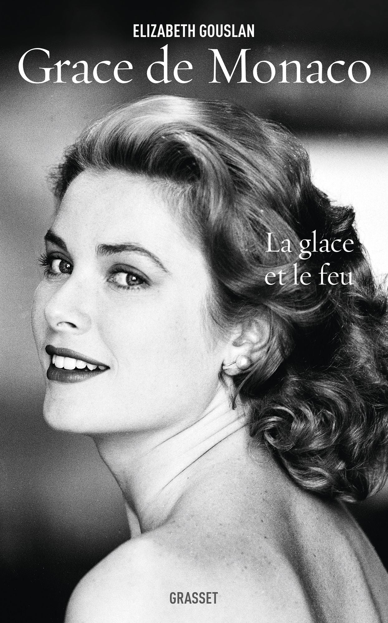 Grace de Monaco: La glace et le feu - biographie