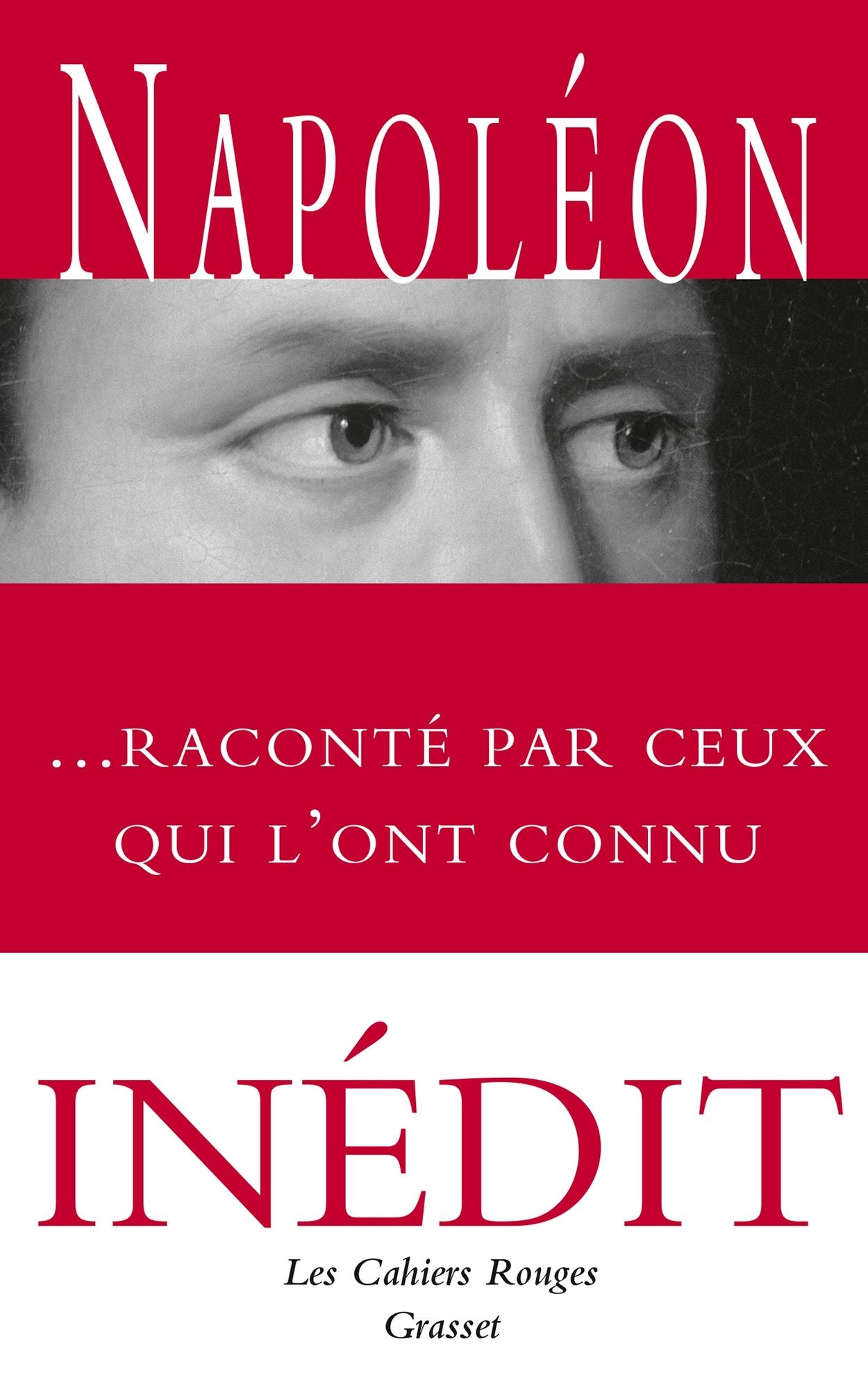 Napoléon raconté par ceux qui l'ont connu: Anthologie choisie et présentée par Arthur Chevallier