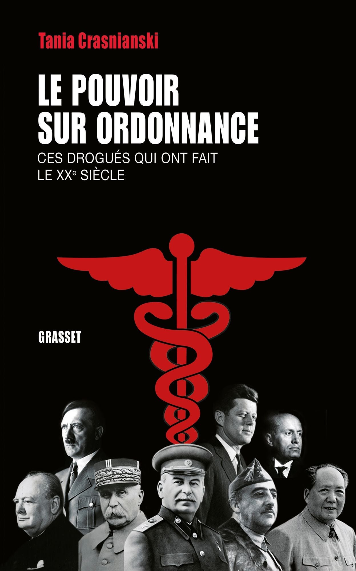 Le pouvoir sur ordonnance: Ces drogués qui ont fait le XXe siècle