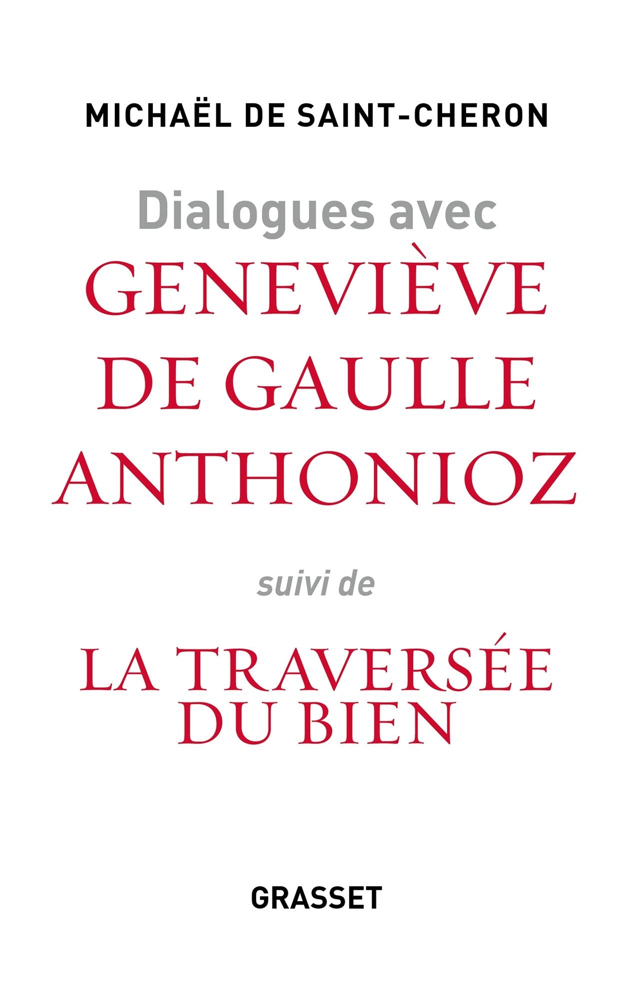 Dialogues avec Geneviève de Gaulle Anthonioz: Suivis de La traversée du bien